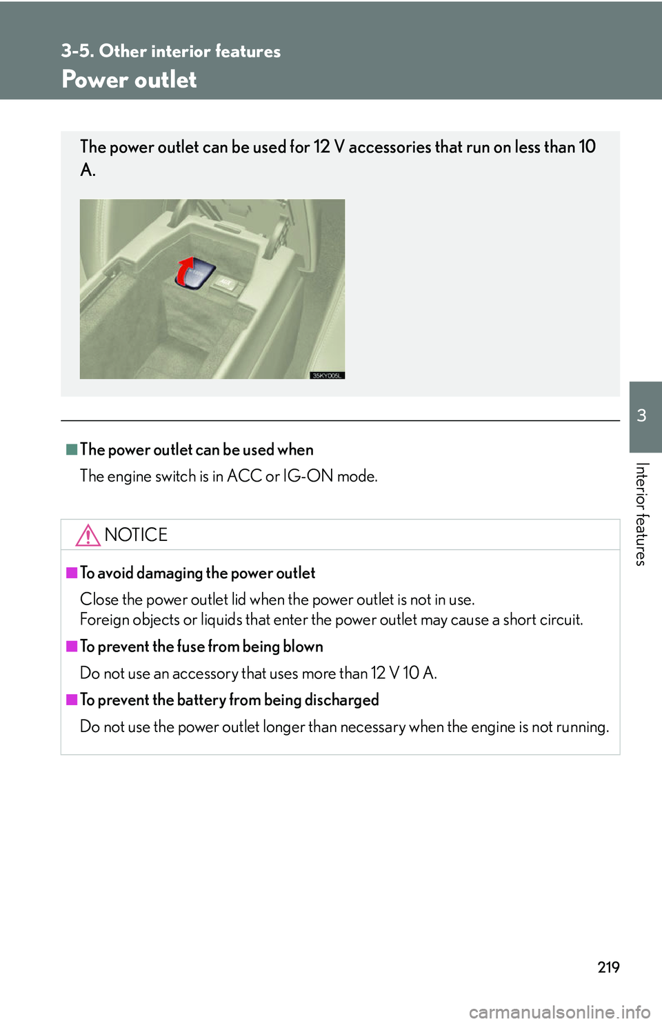Lexus IS250 2006 Lexus Parking Assist-sensor / LEXUS 2006 IS350/250 THROUGH APRIL 2006 PROD. (OM53508U) Manual PDF 219
3-5. Other interior features
3
Interior features
Power outlet
■The power outlet can be used when
The engine switch is in ACC or IG-ON mode.
NOTICE
■To avoid damaging the power outlet
Close the Lexus IS250 2006 Lexus Parking Assist-sensor / LEXUS 2006 IS350/250 THROUGH APRIL 2006 PROD. (OM53508U) Manual PDF 219
3-5. Other interior features
3
Interior features
Power outlet
■The power outlet can be used when
The engine switch is in ACC or IG-ON mode.
NOTICE
■To avoid damaging the power outlet
Close the