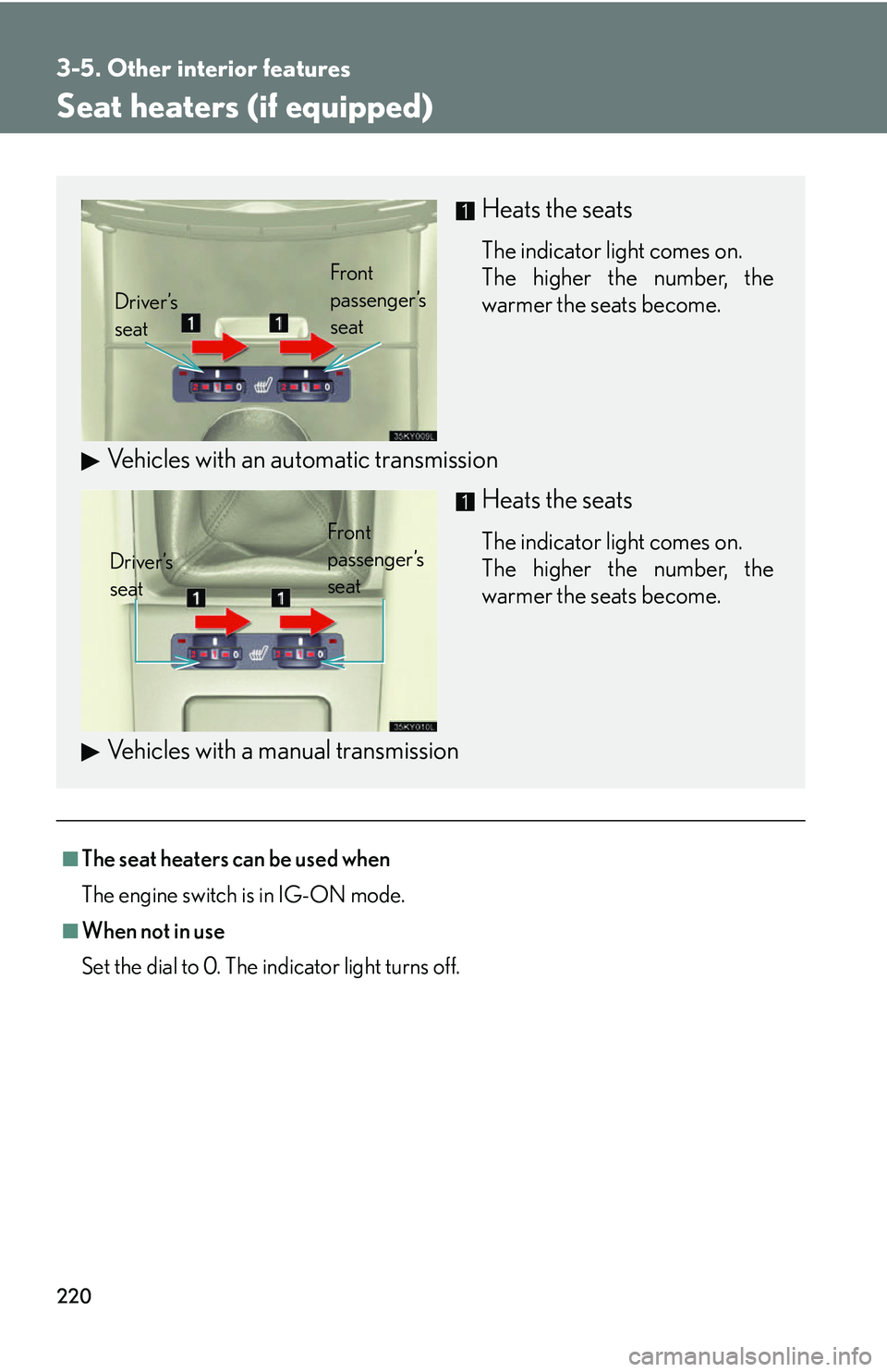 Lexus IS250 2006 Lexus Parking Assist-sensor / LEXUS 2006 IS350/250 THROUGH APRIL 2006 PROD. (OM53508U) Manual PDF 220
3-5. Other interior features
Seat heaters (if equipped)
■The seat heaters can be used when
The engine switch is in IG-ON mode.
■When not in use
Set the dial to 0. The indicator light turns off Lexus IS250 2006 Lexus Parking Assist-sensor / LEXUS 2006 IS350/250 THROUGH APRIL 2006 PROD. (OM53508U) Manual PDF 220
3-5. Other interior features
Seat heaters (if equipped)
■The seat heaters can be used when
The engine switch is in IG-ON mode.
■When not in use
Set the dial to 0. The indicator light turns off