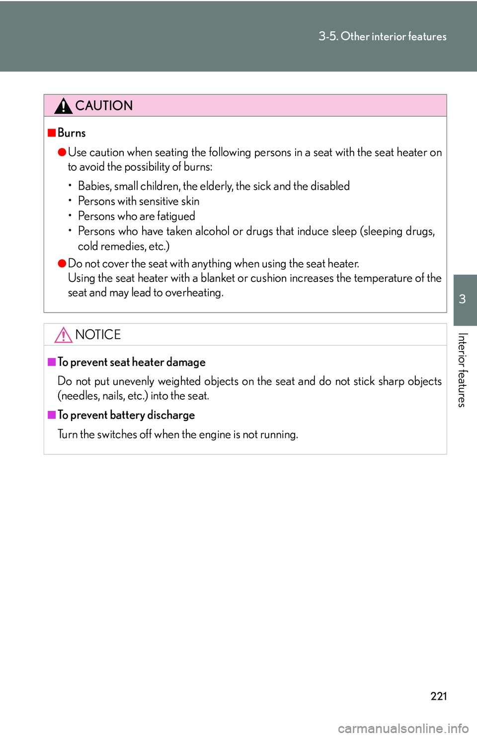 Lexus IS250 2006 Lexus Parking Assist-sensor / LEXUS 2006 IS350/250 THROUGH APRIL 2006 PROD. (OM53508U) Manual PDF 221
3-5. Other interior features
3
Interior features
CAUTION
■Burns
●Use caution when seating the following persons in a seat with the seat heater on
to avoid the possibility of burns:
• Babies, Lexus IS250 2006 Lexus Parking Assist-sensor / LEXUS 2006 IS350/250 THROUGH APRIL 2006 PROD. (OM53508U) Manual PDF 221
3-5. Other interior features
3
Interior features
CAUTION
■Burns
●Use caution when seating the following persons in a seat with the seat heater on
to avoid the possibility of burns:
• Babies,