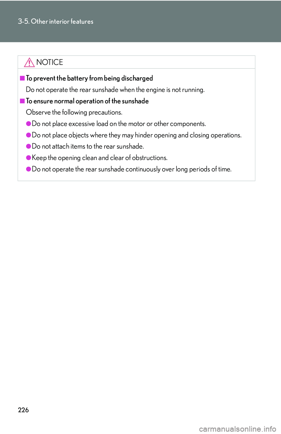 Lexus IS250 2006 Lexus Parking Assist-sensor / LEXUS 2006 IS350/250 THROUGH APRIL 2006 PROD. (OM53508U) Manual PDF 226
3-5. Other interior features
NOTICE
■To prevent the battery from being discharged
Do not operate the rear sunshade when the engine is not running.
■To ensure normal operation of the sunshade
O Lexus IS250 2006 Lexus Parking Assist-sensor / LEXUS 2006 IS350/250 THROUGH APRIL 2006 PROD. (OM53508U) Manual PDF 226
3-5. Other interior features
NOTICE
■To prevent the battery from being discharged
Do not operate the rear sunshade when the engine is not running.
■To ensure normal operation of the sunshade
O