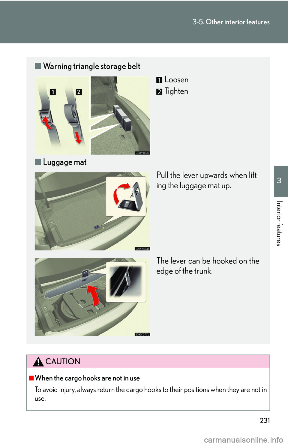 Lexus IS250 2006  Lexus Parking Assist-sensor / LEXUS 2006 IS350/250 THROUGH APRIL 2006 PROD. OWNERS MANUAL (OM53508U) 231
3-5. Other interior features
3
Interior features
CAUTION
■When the cargo hooks are not in use
To avoid injury, always return the cargo hooks to their positions when they are not in
use.
■ Warn