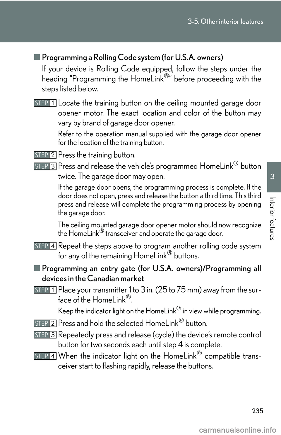 Lexus IS250 2006 Lexus Parking Assist-sensor / LEXUS 2006 IS350/250 THROUGH APRIL 2006 PROD. OWNERS MANUAL (OM53508U) 235
3-5. Other interior features
3
Interior features
■Programming a Rolling Code system (for U.S.A. owners)
If your device is Rolling Code eq uipped, follow the steps under the
heading “Programmin Lexus IS250 2006 Lexus Parking Assist-sensor / LEXUS 2006 IS350/250 THROUGH APRIL 2006 PROD. OWNERS MANUAL (OM53508U) 235
3-5. Other interior features
3
Interior features
■Programming a Rolling Code system (for U.S.A. owners)
If your device is Rolling Code eq uipped, follow the steps under the
heading “Programmin