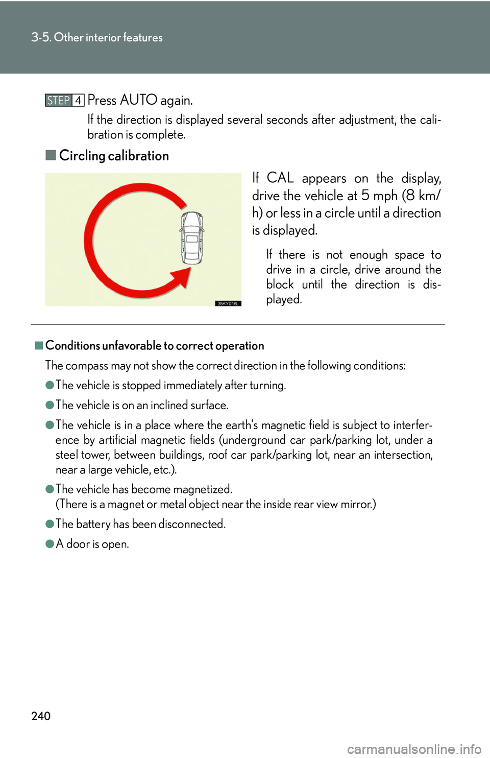 Lexus IS250 2006  Lexus Parking Assist-sensor / LEXUS 2006 IS350/250 THROUGH APRIL 2006 PROD.  (OM53508U) Service Manual 240
3-5. Other interior features
Press AUTO again.
If the direction is displayed several seconds after adjustment, the cali-
bration is complete.
■Circling calibration
If CAL appears on the display,