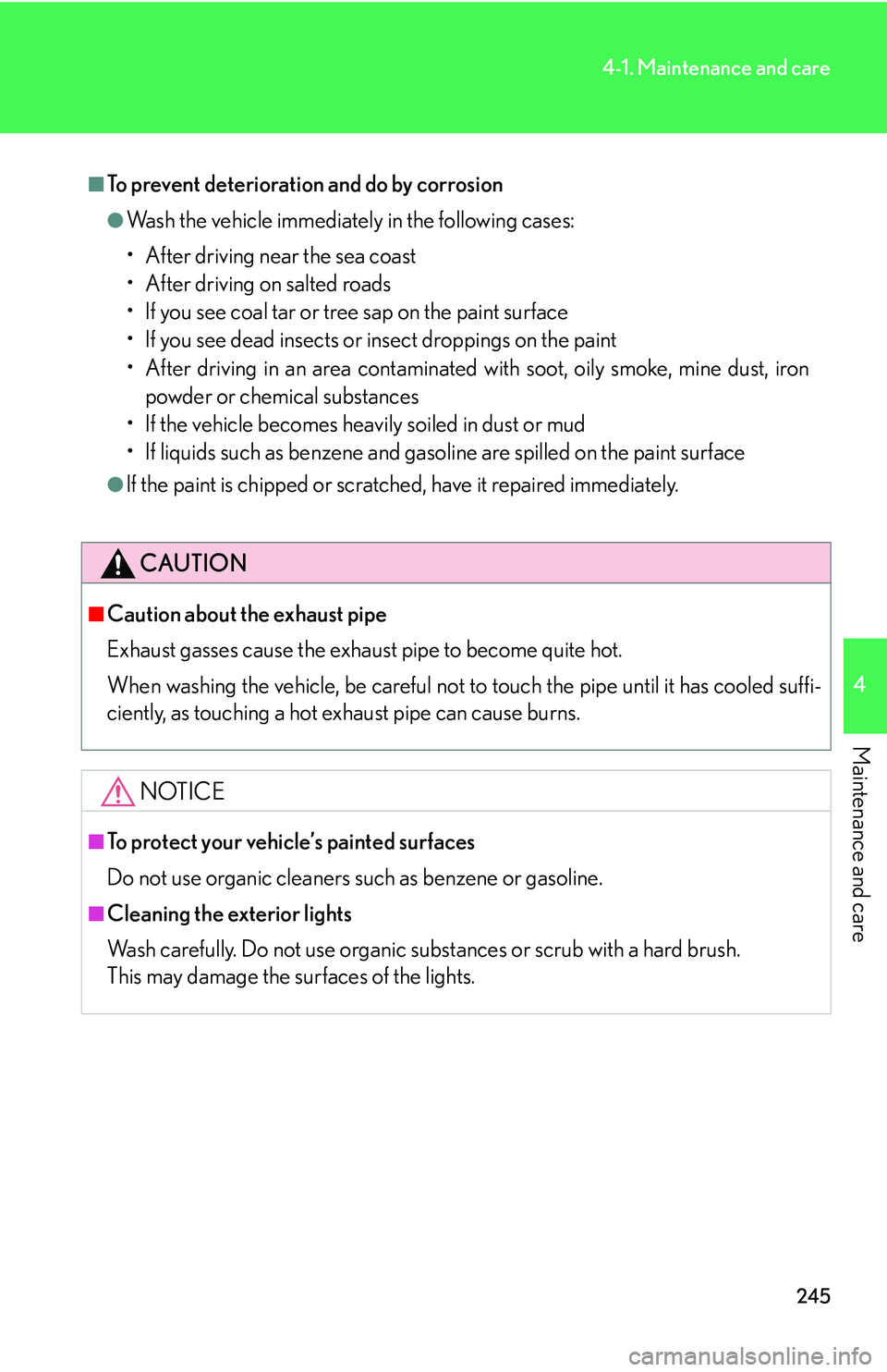 Lexus IS250 2006  Lexus Parking Assist-sensor / LEXUS 2006 IS350/250 THROUGH APRIL 2006 PROD. OWNERS MANUAL (OM53508U) 245
4-1. Maintenance and care
4
Maintenance and care
■To prevent deterioration and do by corrosion
●Wash the vehicle immediately in the following cases:
• After driving near the sea coast
• Af