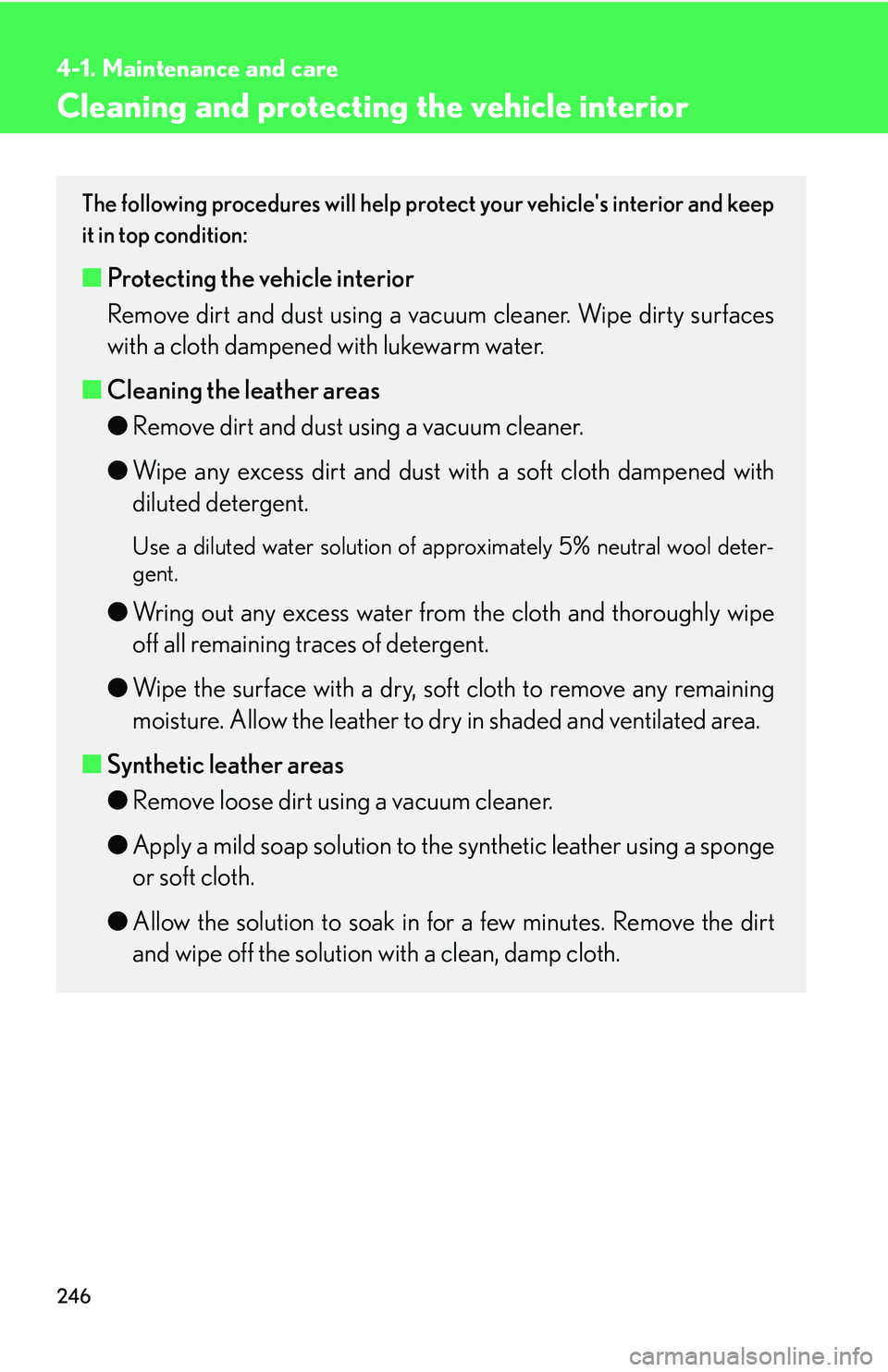 Lexus IS250 2006  Lexus Parking Assist-sensor / LEXUS 2006 IS350/250 THROUGH APRIL 2006 PROD. OWNERS MANUAL (OM53508U) 246
4-1. Maintenance and care
Cleaning and protecting the vehicle interior
The following procedures will help protect your vehicles interior and keep
it in top condition:
■ Protecting the vehicle i