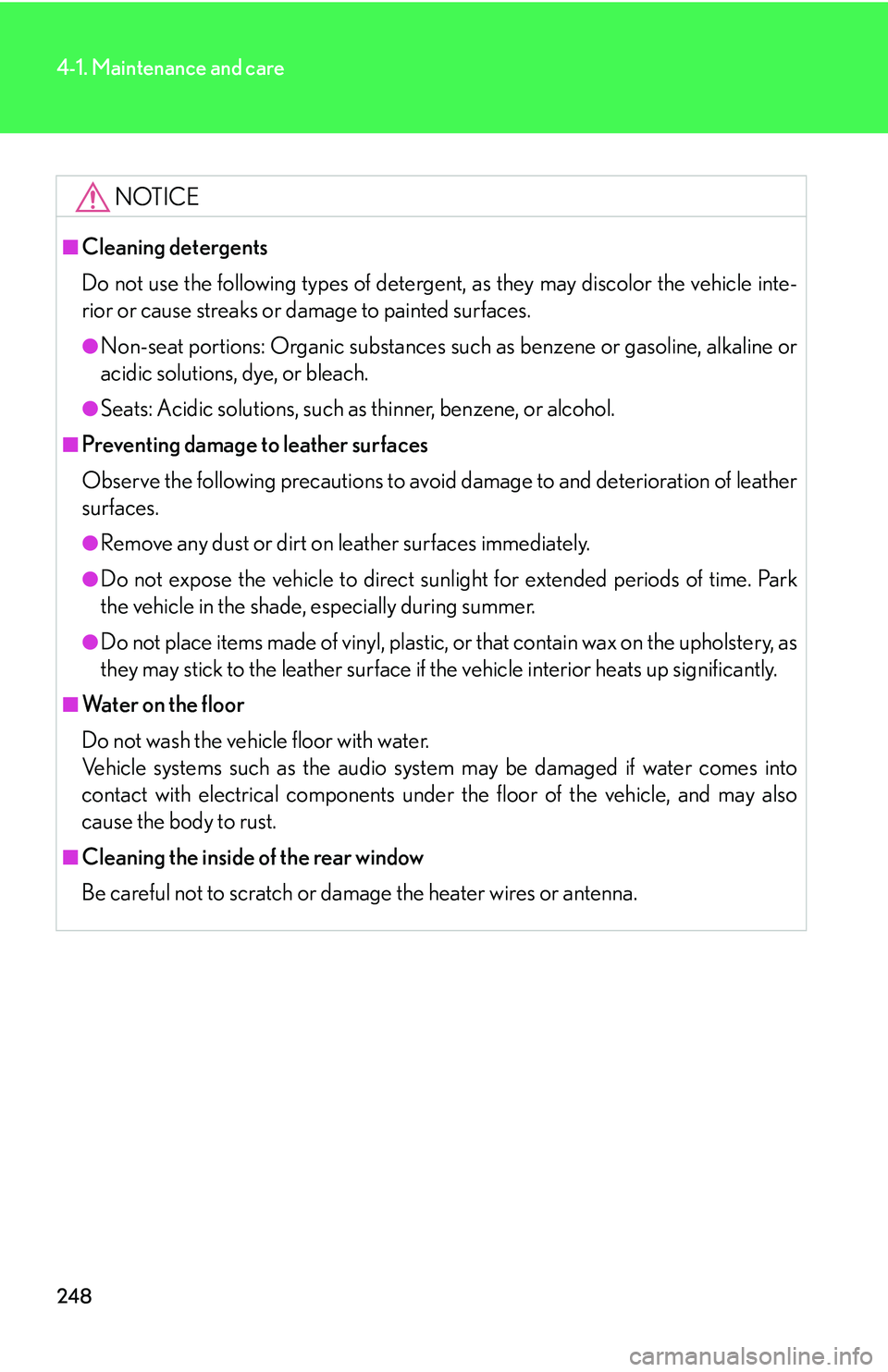 Lexus IS250 2006 Lexus Parking Assist-sensor / LEXUS 2006 IS350/250 THROUGH APRIL 2006 PROD. (OM53508U) User Guide 248
4-1. Maintenance and care
NOTICE
■Cleaning detergents
Do not use the following types of detergent, as they may discolor the vehicle inte-
rior or cause streaks or damage to painted surfaces.
● Lexus IS250 2006 Lexus Parking Assist-sensor / LEXUS 2006 IS350/250 THROUGH APRIL 2006 PROD. (OM53508U) User Guide 248
4-1. Maintenance and care
NOTICE
■Cleaning detergents
Do not use the following types of detergent, as they may discolor the vehicle inte-
rior or cause streaks or damage to painted surfaces.
●