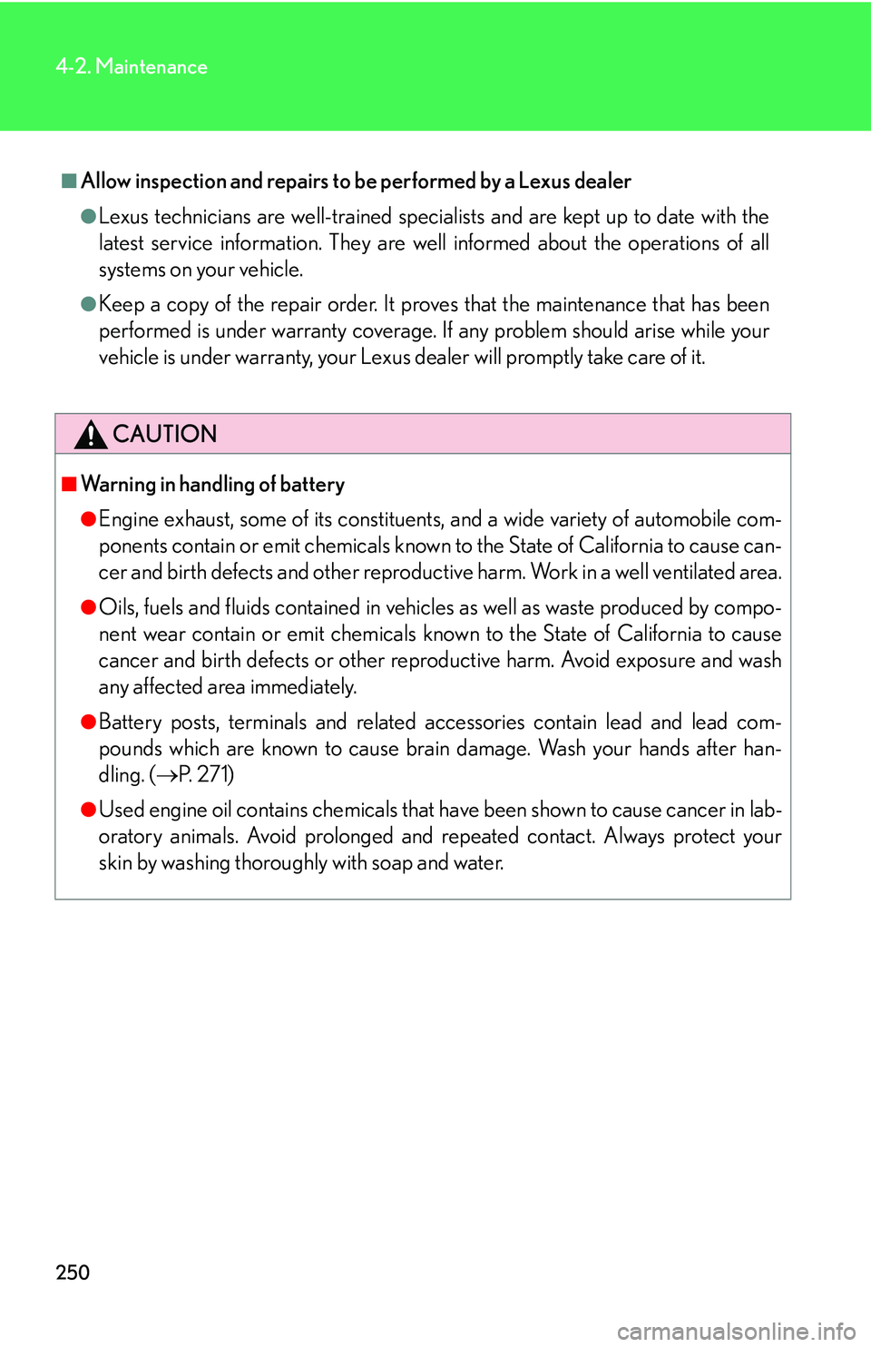 Lexus IS250 2006  Lexus Parking Assist-sensor / LEXUS 2006 IS350/250 THROUGH APRIL 2006 PROD.  (OM53508U) Manual Online 250
4-2. Maintenance
■Allow inspection and repairs to be performed by a Lexus dealer
●Lexus technicians are well-trained speciali sts and are kept up to date with the
latest service information. T