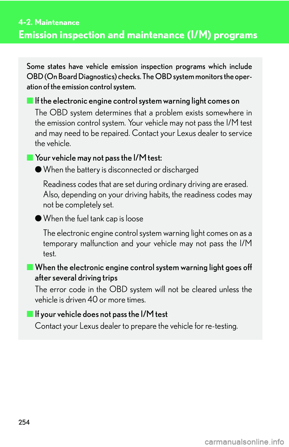 Lexus IS250 2006 Lexus Parking Assist-sensor / LEXUS 2006 IS350/250 THROUGH APRIL 2006 PROD. OWNERS MANUAL (OM53508U) 254
4-2. Maintenance
Emission inspection and maintenance (I/M) programs
Some states have vehicle emission inspection programs which include
OBD (On Board Diagnostics) checks. The OBD system monitors Lexus IS250 2006 Lexus Parking Assist-sensor / LEXUS 2006 IS350/250 THROUGH APRIL 2006 PROD. OWNERS MANUAL (OM53508U) 254
4-2. Maintenance
Emission inspection and maintenance (I/M) programs
Some states have vehicle emission inspection programs which include
OBD (On Board Diagnostics) checks. The OBD system monitors