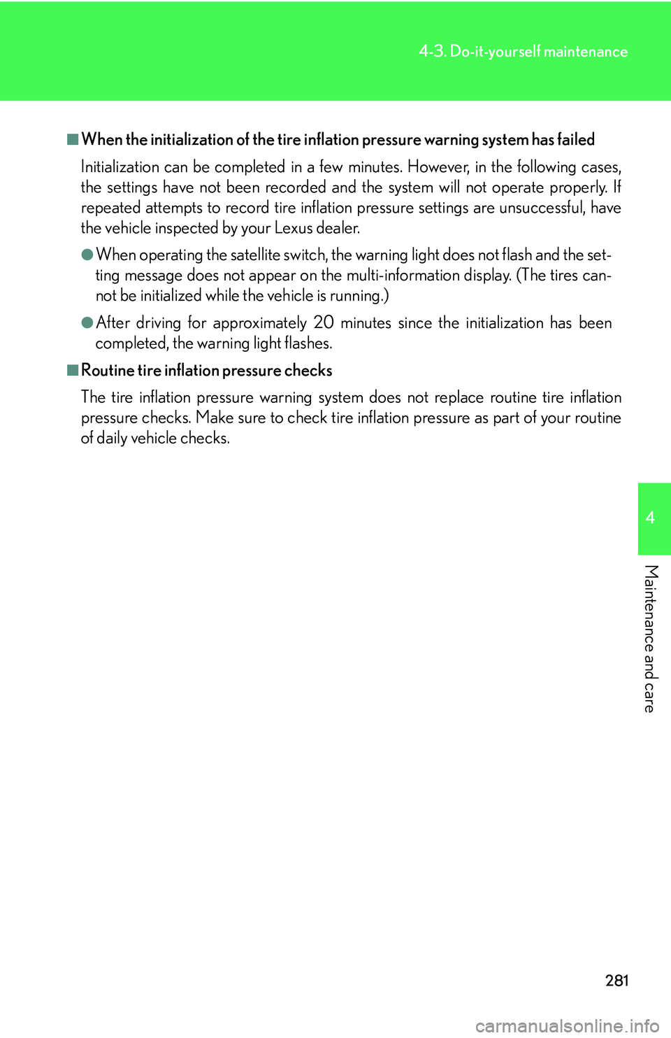 Lexus IS250 2006  Lexus Parking Assist-sensor / LEXUS 2006 IS350/250 THROUGH APRIL 2006 PROD.  (OM53508U) Workshop Manual 281
4-3. Do-it-yourself maintenance
4
Maintenance and care
■When the initialization of the tire inflation pressure warning system has failed
Initialization can be completed in a few minutes. However