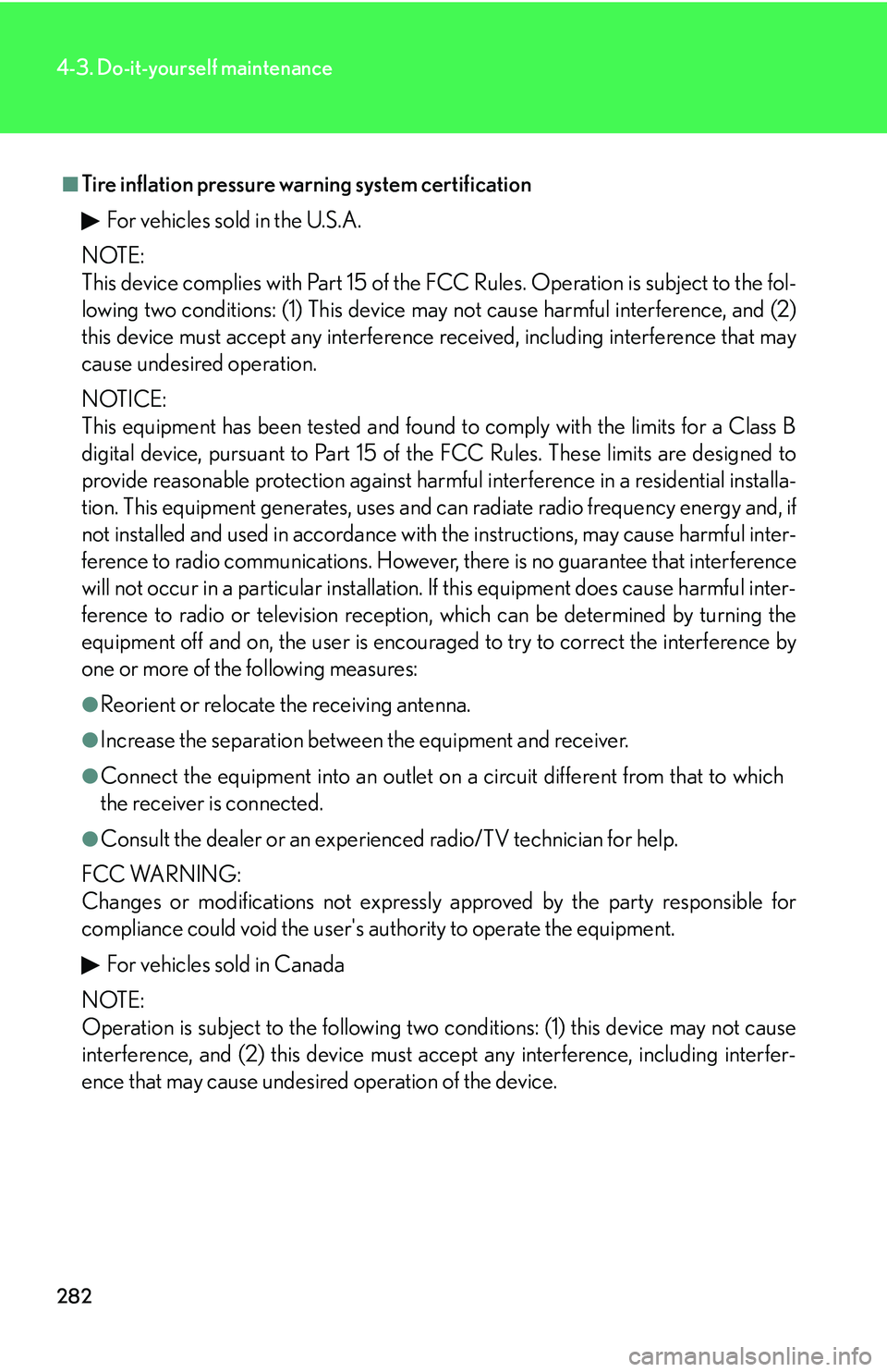 Lexus IS250 2006 Lexus Parking Assist-sensor / LEXUS 2006 IS350/250 THROUGH APRIL 2006 PROD. (OM53508U) User Guide 282
4-3. Do-it-yourself maintenance
■Tire inflation pressure warning system certificationFor vehicles sold in the U.S.A.
NOTE:
This device complies with Part 15 of the FCC Rules. Operation is subjec Lexus IS250 2006 Lexus Parking Assist-sensor / LEXUS 2006 IS350/250 THROUGH APRIL 2006 PROD. (OM53508U) User Guide 282
4-3. Do-it-yourself maintenance
■Tire inflation pressure warning system certificationFor vehicles sold in the U.S.A.
NOTE:
This device complies with Part 15 of the FCC Rules. Operation is subjec