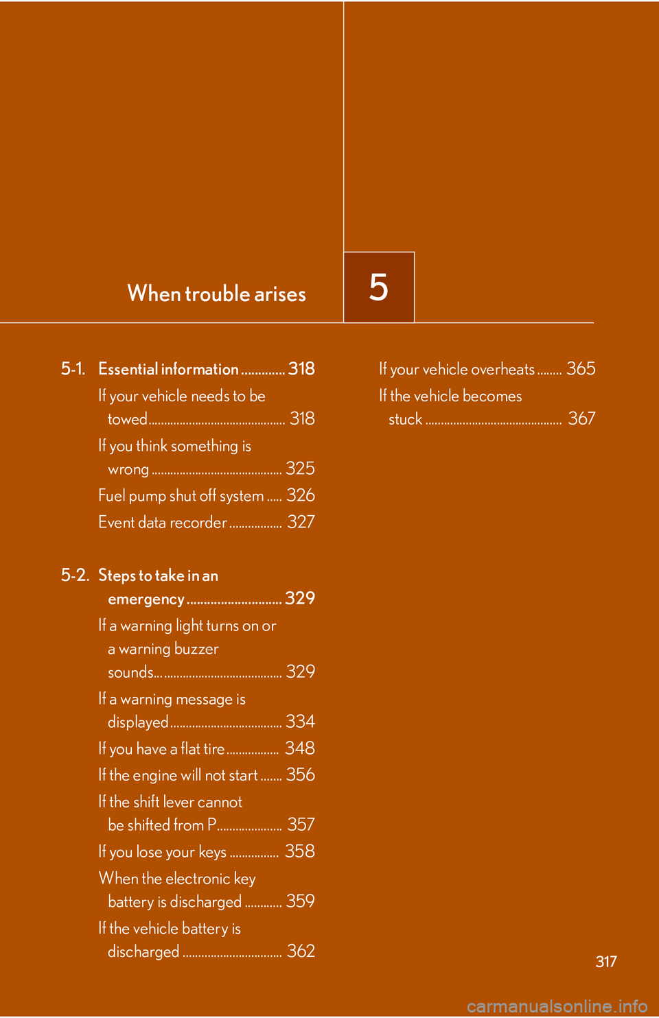 Lexus IS250 2006  Lexus Parking Assist-sensor / LEXUS 2006 IS350/250 THROUGH APRIL 2006 PROD.  (OM53508U) Workshop Manual When trouble arises5
317
5-1. Essential information ............. 318If your vehicle needs to be towed............................................  318
If you think something is  wrong ...............