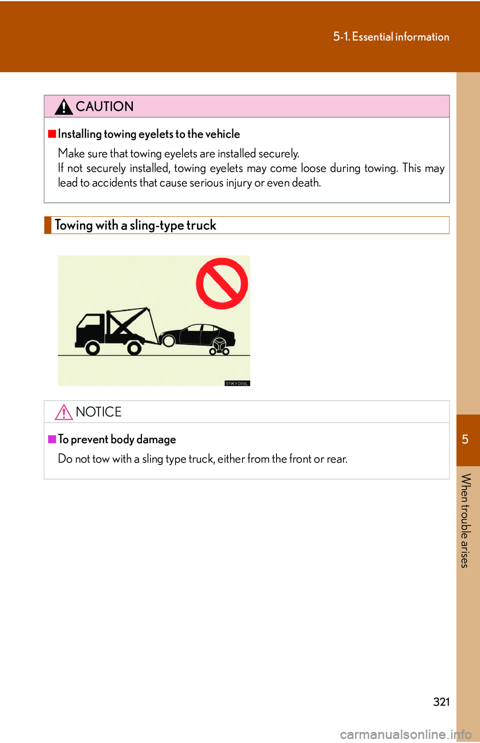 Lexus IS250 2006  Lexus Parking Assist-sensor / LEXUS 2006 IS350/250 THROUGH APRIL 2006 PROD. OWNERS MANUAL (OM53508U) 5
When trouble arises
321
5-1. Essential information
Towing with a sling-type truck
CAUTION
■Installing towing eyelets to the vehicle
Make sure that towing eyelets are installed securely.
If not sec