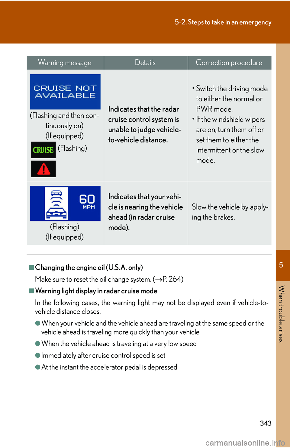 Lexus IS250 2006  Lexus Parking Assist-sensor / LEXUS 2006 IS350/250 THROUGH APRIL 2006 PROD.  (OM53508U) Workshop Manual 5
When trouble arises
343
5-2. Steps to take in an emergency
Wa r n i n g  m e s s a g eDetailsCorrection procedure
(Flashing and then con-tinuously on)
(If equipped)
(Flashing)Indicates that the rada