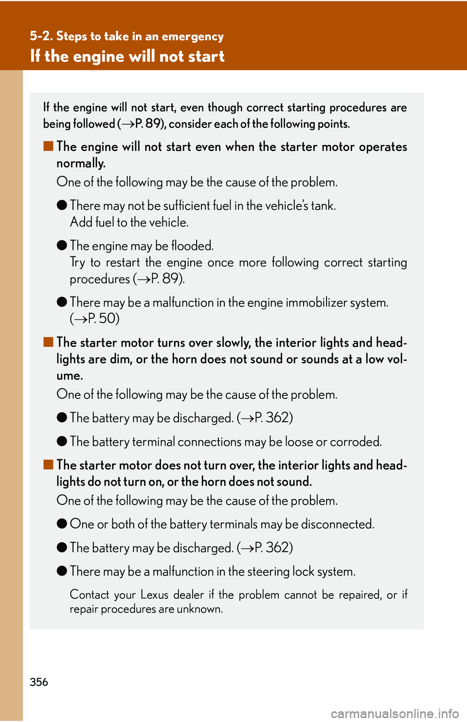 Lexus IS250 2006 Lexus Parking Assist-sensor / LEXUS 2006 IS350/250 THROUGH APRIL 2006 PROD. OWNERS MANUAL (OM53508U) 356
5-2. Steps to take in an emergency
If the engine will not start
If the engine will not start, even though correct starting procedures are
being followed (
P. 89), consider each of the following Lexus IS250 2006 Lexus Parking Assist-sensor / LEXUS 2006 IS350/250 THROUGH APRIL 2006 PROD. OWNERS MANUAL (OM53508U) 356
5-2. Steps to take in an emergency
If the engine will not start
If the engine will not start, even though correct starting procedures are
being followed (
P. 89), consider each of the following