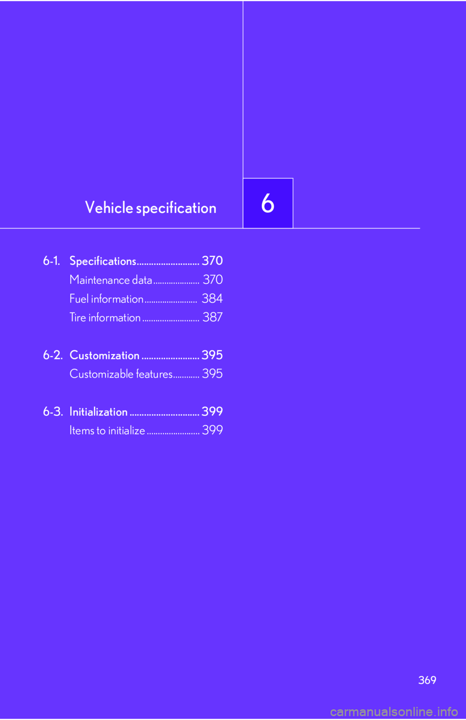 Lexus IS250 2006  Lexus Parking Assist-sensor / LEXUS 2006 IS350/250 THROUGH APRIL 2006 PROD. OWNERS MANUAL (OM53508U) Vehicle specification6
369
6-1. Specifications.......................... 370Maintenance data .....................  370
Fuel information ........................  384
Tire information ................