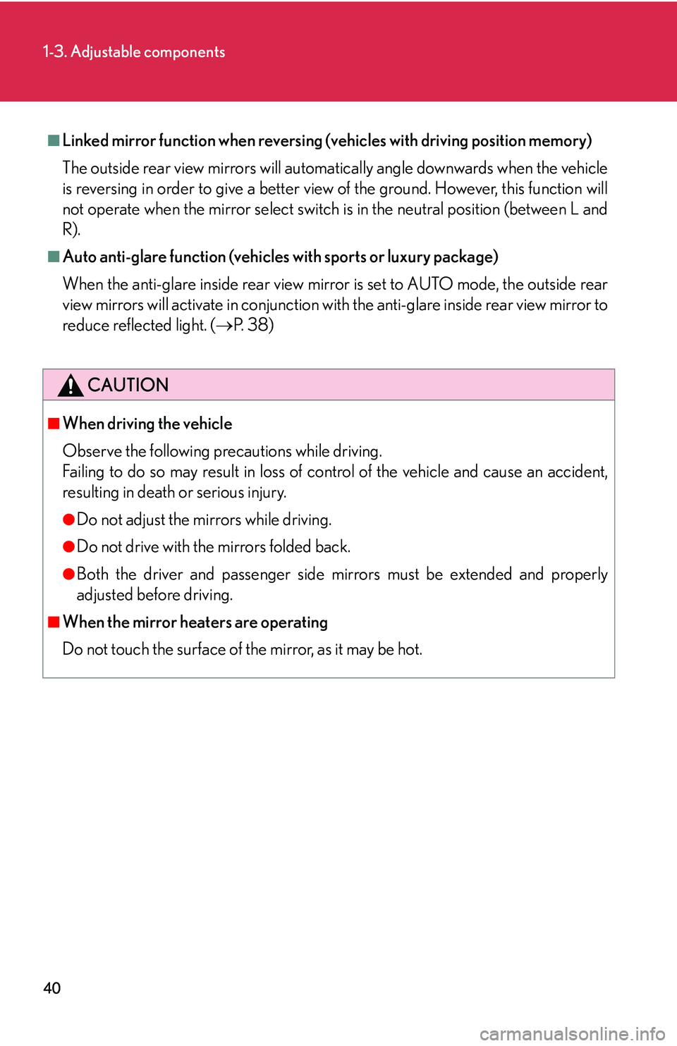 Lexus IS250 2006 Lexus Parking Assist-sensor / LEXUS 2006 IS350/250 THROUGH APRIL 2006 PROD. (OM53508U) User Guide 40
1-3. Adjustable components
■Linked mirror function when reversing (vehicles with driving position memory)
The outside rear view mirrors will automatically angle downwards when the vehicle
is reve Lexus IS250 2006 Lexus Parking Assist-sensor / LEXUS 2006 IS350/250 THROUGH APRIL 2006 PROD. (OM53508U) User Guide 40
1-3. Adjustable components
■Linked mirror function when reversing (vehicles with driving position memory)
The outside rear view mirrors will automatically angle downwards when the vehicle
is reve