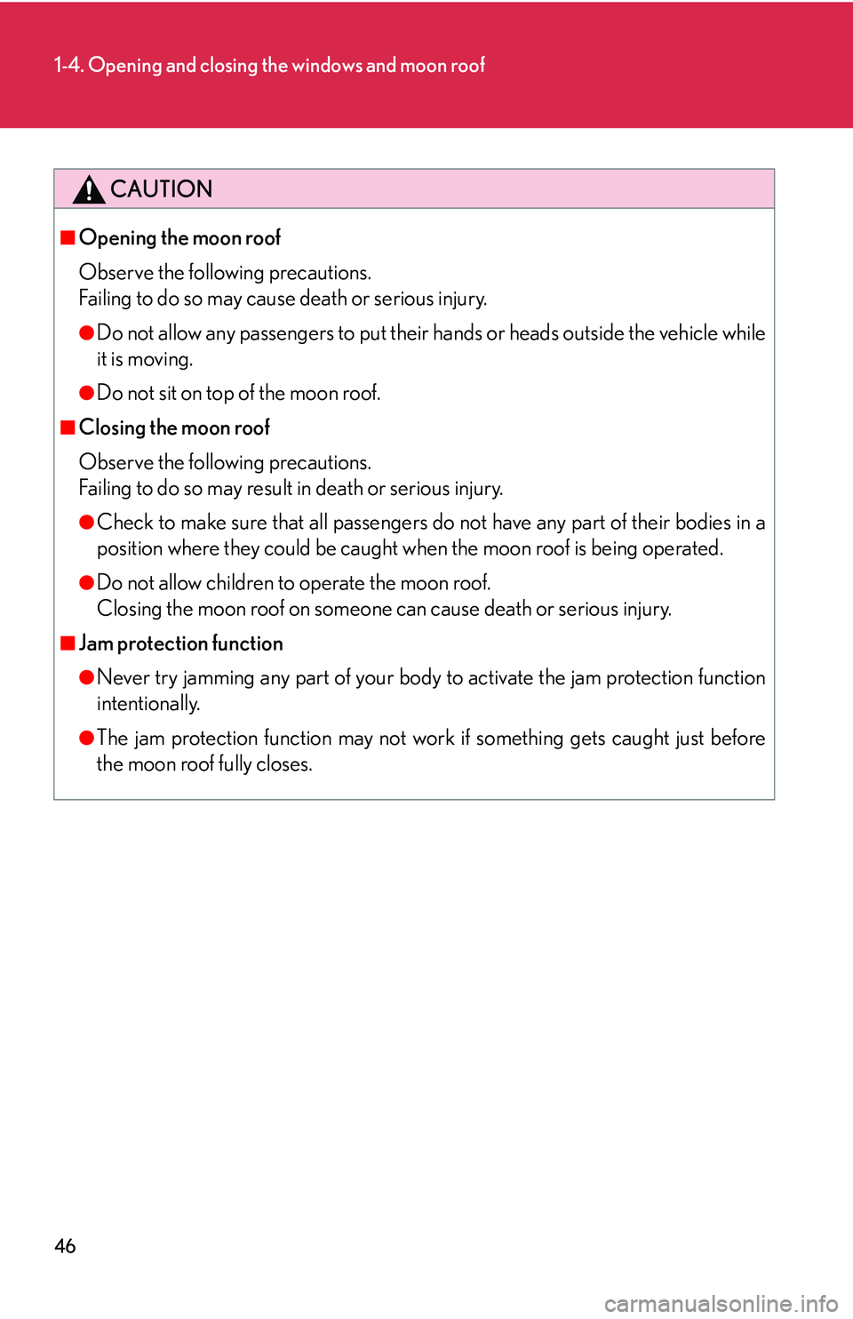 Lexus IS250 2006 Lexus Parking Assist-sensor / LEXUS 2006 IS350/250 THROUGH APRIL 2006 PROD. (OM53508U) User Guide 46
1-4. Opening and closing the windows and moon roof
CAUTION
■Opening the moon roof
Observe the following precautions.
Failing to do so may cause death or serious injury.
●Do not allow any passen Lexus IS250 2006 Lexus Parking Assist-sensor / LEXUS 2006 IS350/250 THROUGH APRIL 2006 PROD. (OM53508U) User Guide 46
1-4. Opening and closing the windows and moon roof
CAUTION
■Opening the moon roof
Observe the following precautions.
Failing to do so may cause death or serious injury.
●Do not allow any passen