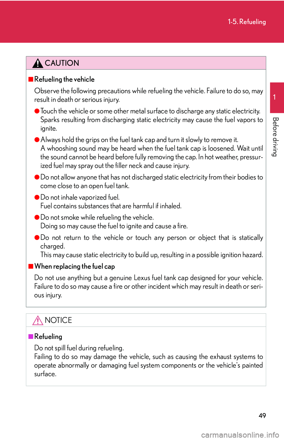 Lexus IS250 2006 Lexus Parking Assist-sensor / LEXUS 2006 IS350/250 THROUGH APRIL 2006 PROD. (OM53508U) Repair Manual 49
1-5. Refueling
1
Before driving
CAUTION
■Refueling the vehicle
Observe the following precautions while refueling the vehicle. Failure to do so, may
result in death or serious injury.
●Touch the Lexus IS250 2006 Lexus Parking Assist-sensor / LEXUS 2006 IS350/250 THROUGH APRIL 2006 PROD. (OM53508U) Repair Manual 49
1-5. Refueling
1
Before driving
CAUTION
■Refueling the vehicle
Observe the following precautions while refueling the vehicle. Failure to do so, may
result in death or serious injury.
●Touch the