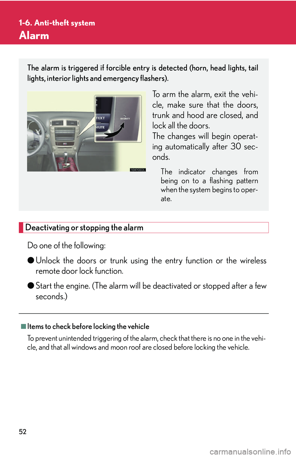 Lexus IS250 2006 Lexus Parking Assist-sensor / LEXUS 2006 IS350/250 THROUGH APRIL 2006 PROD. (OM53508U) User Guide 52
1-6. Anti-theft system
Alarm
Deactivating or stopping the alarmDo one of the following:
● Unlock the doors or trunk using th e entry function or the wireless
remote door lock function.
● Start Lexus IS250 2006 Lexus Parking Assist-sensor / LEXUS 2006 IS350/250 THROUGH APRIL 2006 PROD. (OM53508U) User Guide 52
1-6. Anti-theft system
Alarm
Deactivating or stopping the alarmDo one of the following:
● Unlock the doors or trunk using th e entry function or the wireless
remote door lock function.
● Start