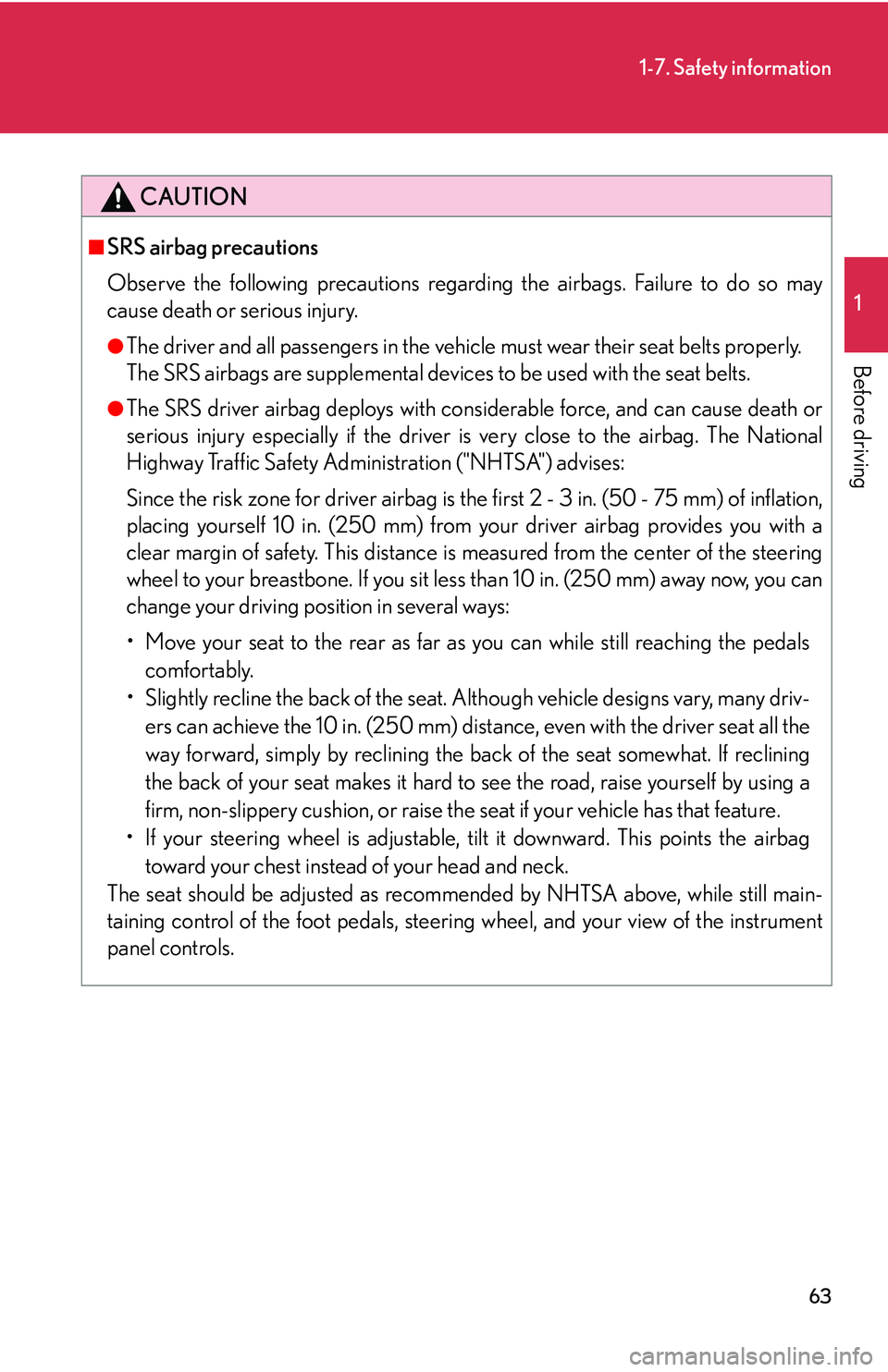 Lexus IS250 2006  Lexus Parking Assist-sensor / LEXUS 2006 IS350/250 THROUGH APRIL 2006 PROD. OWNERS MANUAL (OM53508U) 63
1-7. Safety information
1
Before driving
CAUTION
■SRS airbag precautions
Observe the following precautions regarding the airbags. Failure to do so may
cause death or serious injury.
●The driver