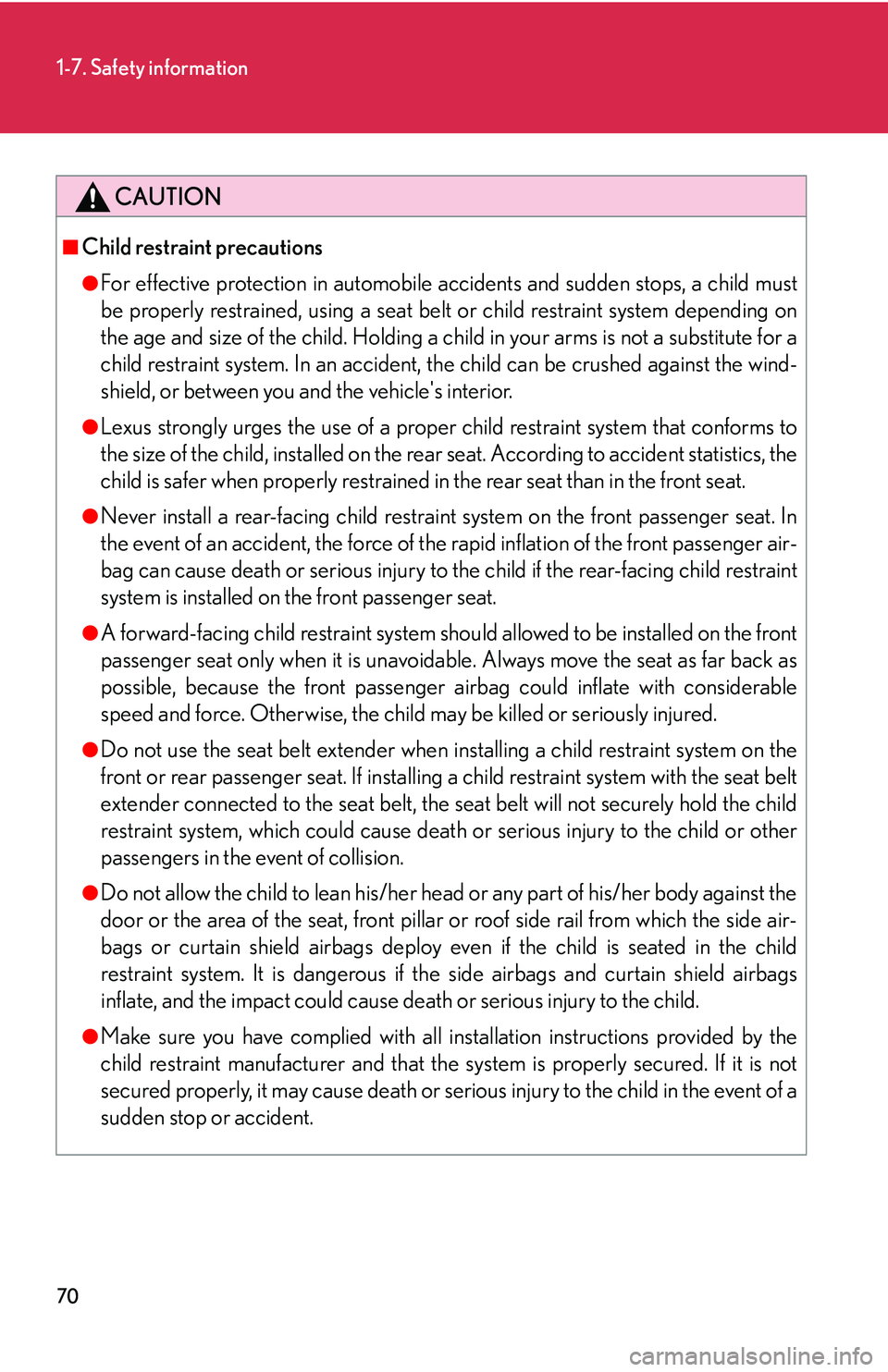Lexus IS250 2006 Lexus Parking Assist-sensor / LEXUS 2006 IS350/250 THROUGH APRIL 2006 PROD. (OM53508U) Manual Online 70
1-7. Safety information
CAUTION
■Child restraint precautions
●For effective protection in automobile accidents and sudden stops, a child must
be properly restrained, using a seat belt or child Lexus IS250 2006 Lexus Parking Assist-sensor / LEXUS 2006 IS350/250 THROUGH APRIL 2006 PROD. (OM53508U) Manual Online 70
1-7. Safety information
CAUTION
■Child restraint precautions
●For effective protection in automobile accidents and sudden stops, a child must
be properly restrained, using a seat belt or child