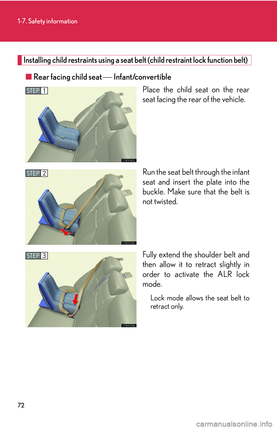 Lexus IS250 2006 Lexus Parking Assist-sensor / LEXUS 2006 IS350/250 THROUGH APRIL 2006 PROD. (OM53508U) Manual Online 72
1-7. Safety information
Installing child restraints using a seat belt (child restraint lock function belt)
■Rear facing child seat Infant/convertible
Place the child seat on the rear
seat Lexus IS250 2006 Lexus Parking Assist-sensor / LEXUS 2006 IS350/250 THROUGH APRIL 2006 PROD. (OM53508U) Manual Online 72
1-7. Safety information
Installing child restraints using a seat belt (child restraint lock function belt)
■Rear facing child seat Infant/convertible
Place the child seat on the rear
seat