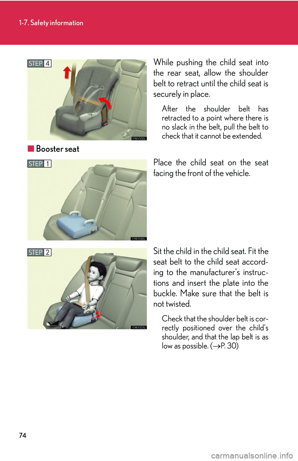 Lexus IS250 2006 Lexus Parking Assist-sensor / LEXUS 2006 IS350/250 THROUGH APRIL 2006 PROD. (OM53508U) Owners Manual 74
1-7. Safety information
While pushing the child seat into
the rear seat, allow the shoulder
belt to retract until the child seat is
securely in place.
After the shoulder belt has
retracted to a poi Lexus IS250 2006 Lexus Parking Assist-sensor / LEXUS 2006 IS350/250 THROUGH APRIL 2006 PROD. (OM53508U) Owners Manual 74
1-7. Safety information
While pushing the child seat into
the rear seat, allow the shoulder
belt to retract until the child seat is
securely in place.
After the shoulder belt has
retracted to a poi