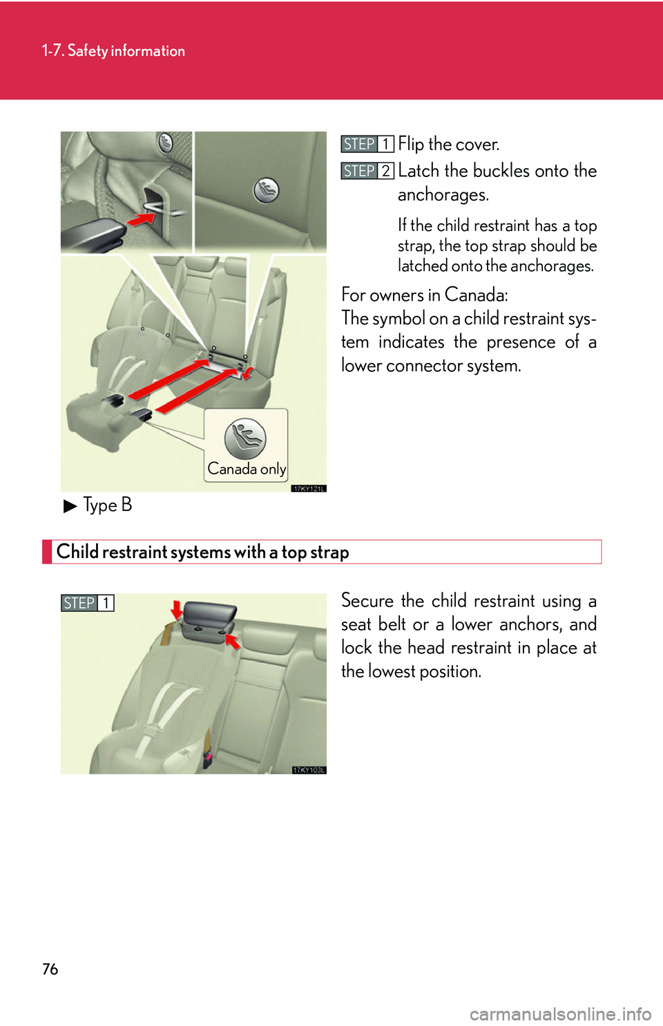 Lexus IS250 2006 Lexus Parking Assist-sensor / LEXUS 2006 IS350/250 THROUGH APRIL 2006 PROD. (OM53508U) Owners Manual 76
1-7. Safety information
Flip the cover.
Latch the buckles onto the
anchorages.
If the child restraint has a top
strap, the top strap should be
latched onto the anchorages.
For owners in Canada:
T Lexus IS250 2006 Lexus Parking Assist-sensor / LEXUS 2006 IS350/250 THROUGH APRIL 2006 PROD. (OM53508U) Owners Manual 76
1-7. Safety information
Flip the cover.
Latch the buckles onto the
anchorages.
If the child restraint has a top
strap, the top strap should be
latched onto the anchorages.
For owners in Canada:
T