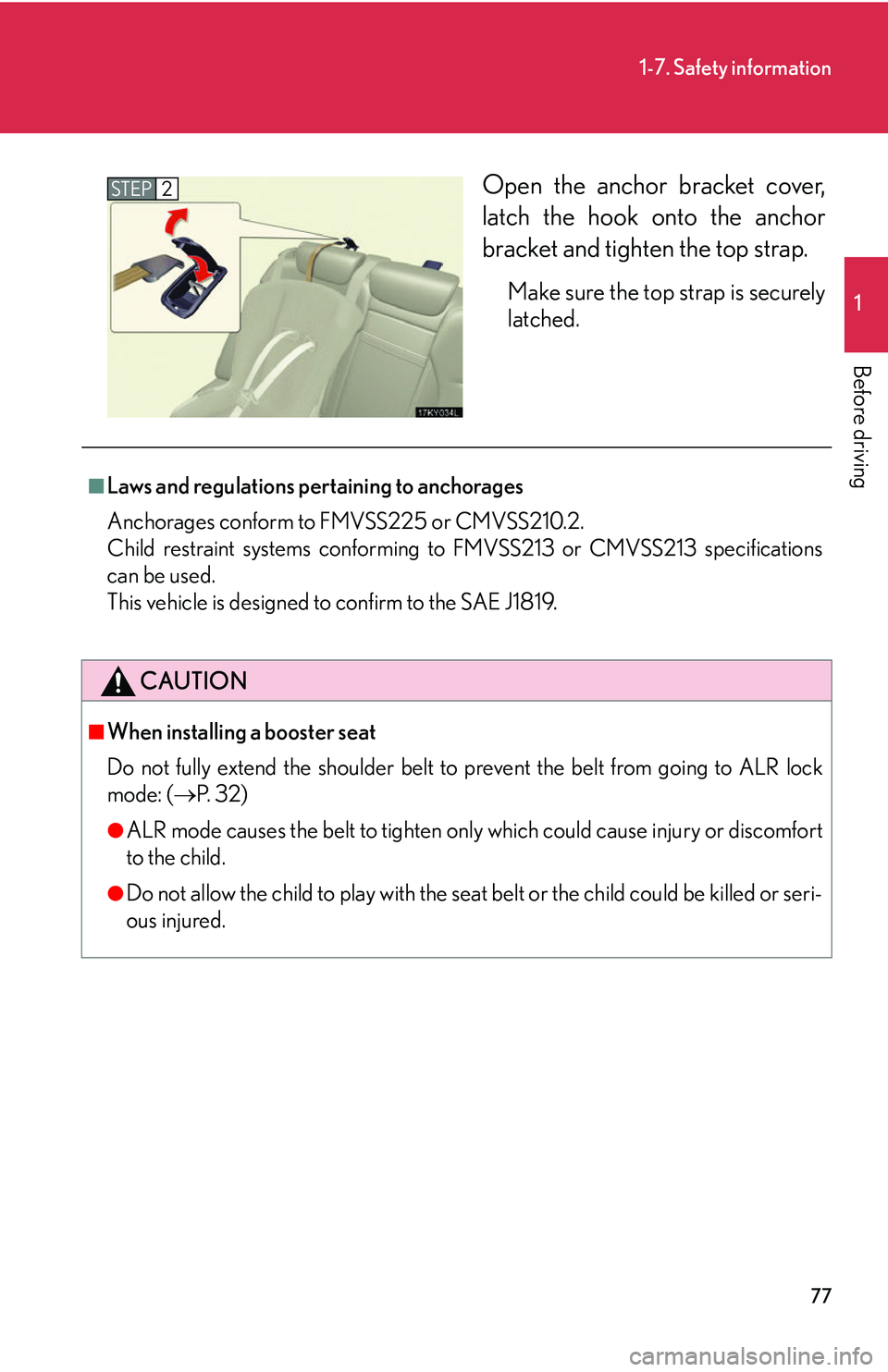 Lexus IS250 2006 Lexus Parking Assist-sensor / LEXUS 2006 IS350/250 THROUGH APRIL 2006 PROD. (OM53508U) Owners Manual 77
1-7. Safety information
1
Before driving
Open the anchor bracket cover,
latch the hook onto the anchor
bracket and tighten the top strap.
Make sure the top strap is securely
latched.
STEP2
■Law Lexus IS250 2006 Lexus Parking Assist-sensor / LEXUS 2006 IS350/250 THROUGH APRIL 2006 PROD. (OM53508U) Owners Manual 77
1-7. Safety information
1
Before driving
Open the anchor bracket cover,
latch the hook onto the anchor
bracket and tighten the top strap.
Make sure the top strap is securely
latched.
STEP2
■Law