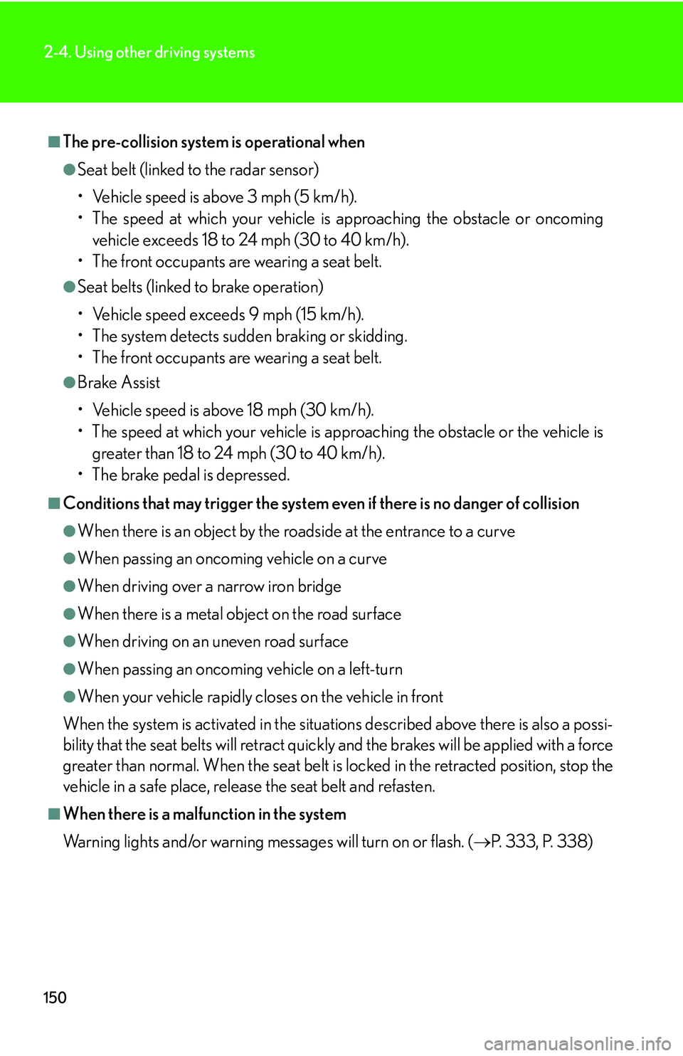 Lexus IS250 2006  Lexus Parking Assist-sensor / LEXUS 2006 IS350/250 FROM MAY 2006 PROD. OWNERS MANUAL (OM53619U) 150
2-4. Using other driving systems
■The pre-collision system is operational when
●Seat belt (linked to the radar sensor)
• Vehicle speed is above 3 mph (5 km/h).
• The speed at which your ve Lexus IS250 2006  Lexus Parking Assist-sensor / LEXUS 2006 IS350/250 FROM MAY 2006 PROD. OWNERS MANUAL (OM53619U) 150
2-4. Using other driving systems
■The pre-collision system is operational when
●Seat belt (linked to the radar sensor)
• Vehicle speed is above 3 mph (5 km/h).
• The speed at which your ve