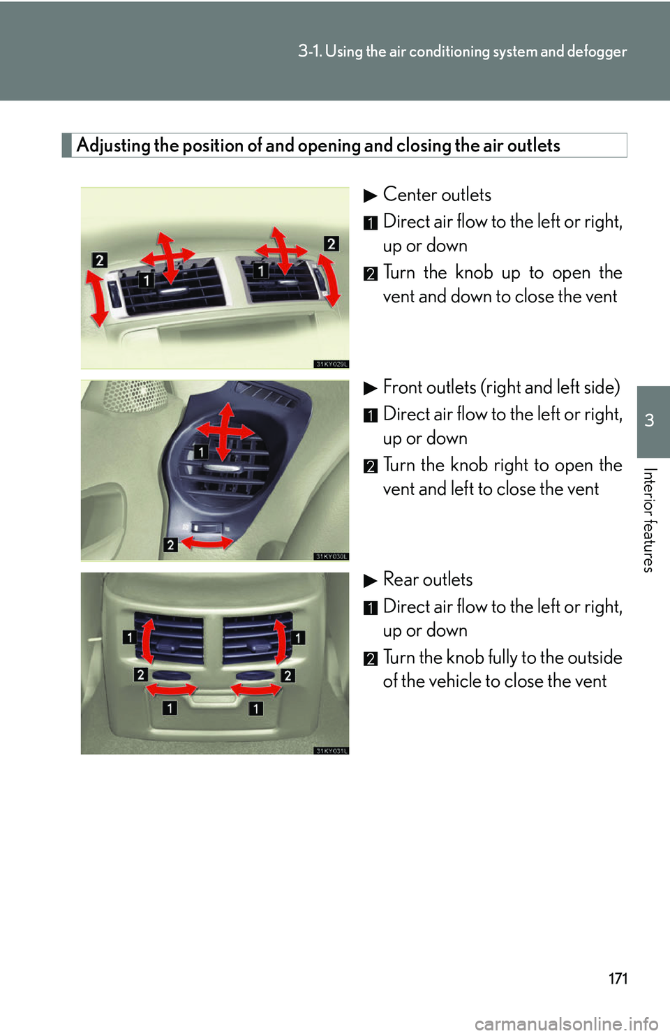 Lexus IS250 2006  Lexus Parking Assist-sensor / LEXUS 2006 IS350/250 FROM MAY 2006 PROD. OWNERS MANUAL (OM53619U) 171
3-1. Using the air conditioning system and defogger
3
Interior features
Adjusting the position of and opening and closing the air outlets
Center outlets
Direct air flow to the left or right,
up or Lexus IS250 2006  Lexus Parking Assist-sensor / LEXUS 2006 IS350/250 FROM MAY 2006 PROD. OWNERS MANUAL (OM53619U) 171
3-1. Using the air conditioning system and defogger
3
Interior features
Adjusting the position of and opening and closing the air outlets
Center outlets
Direct air flow to the left or right,
up or