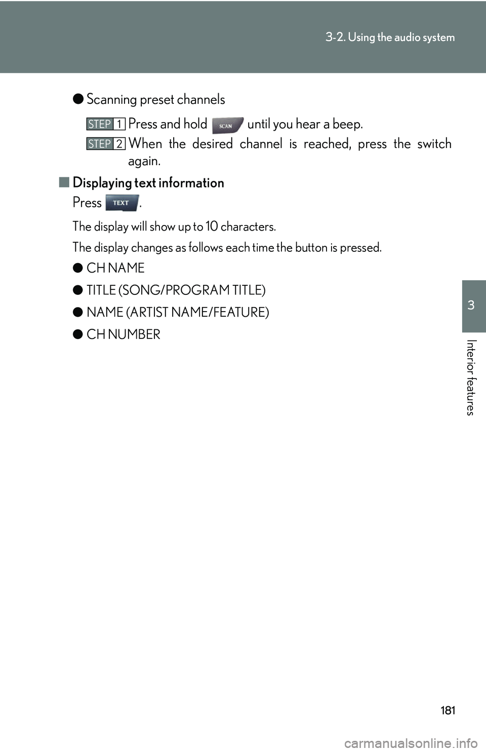 Lexus IS250 2006  Lexus Parking Assist-sensor / LEXUS 2006 IS350/250 FROM MAY 2006 PROD. OWNERS MANUAL (OM53619U) 181
3-2. Using the audio system
3
Interior features
●Scanning preset channels
Press and hold   until you hear a beep.
When the desired channel  is reached, press the switch
again.
■ Displaying tex