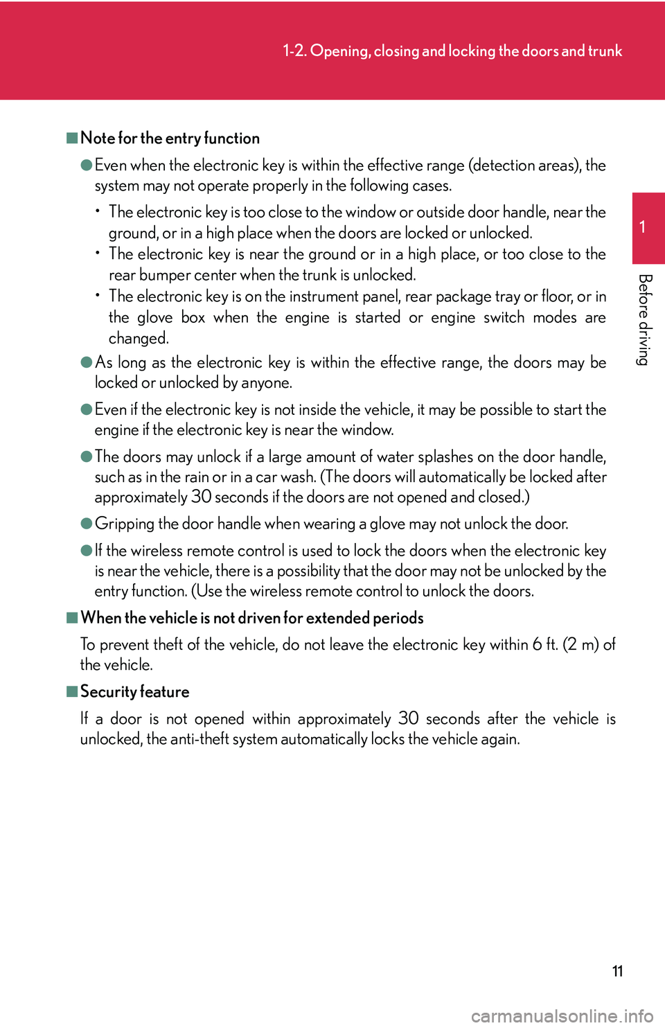 Lexus IS250 2006  Lexus Parking Assist-sensor / LEXUS 2006 IS350/250 FROM MAY 2006 PROD.  (OM53619U) Owners Guide 11
1-2. Opening, closing and locking the doors and trunk
1
Before driving
■Note for the entry function
●Even when the electronic key is within the effective range (detection areas), the
system may