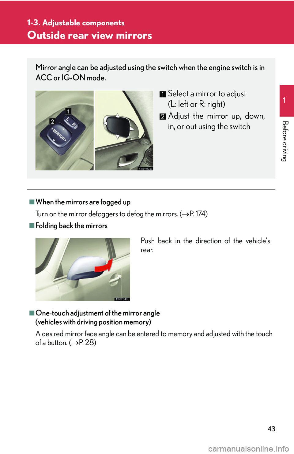 Lexus IS250 2006 Lexus Parking Assist-sensor / LEXUS 2006 IS350/250 FROM MAY 2006 PROD. (OM53619U) Repair Manual 43
1
1-3. Adjustable components
Before driving
Outside rear view mirrors
â– When the mirrors are fogged up
Turn on the mirror defoggers to defog the mirrors. (ď‚®P. 1 74 )
â– Folding back the mirrors Lexus IS250 2006 Lexus Parking Assist-sensor / LEXUS 2006 IS350/250 FROM MAY 2006 PROD. (OM53619U) Repair Manual 43
1
1-3. Adjustable components
Before driving
Outside rear view mirrors
â– When the mirrors are fogged up
Turn on the mirror defoggers to defog the mirrors. (ď‚®P. 1 74 )
â– Folding back the mirrors