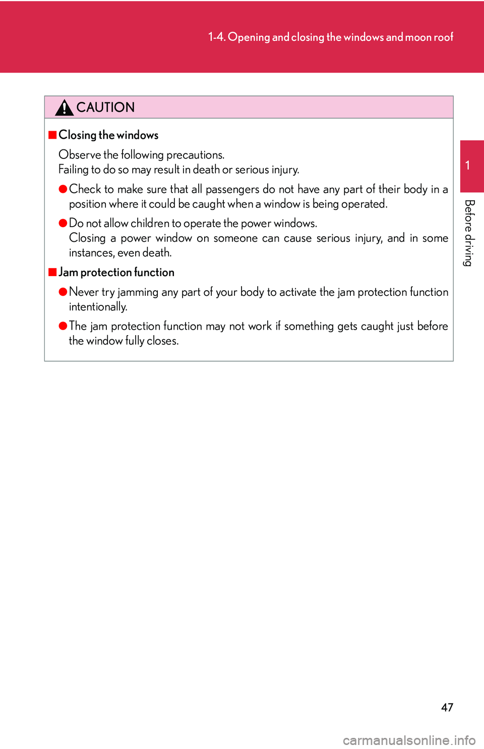 Lexus IS250 2006 Lexus Parking Assist-sensor / LEXUS 2006 IS350/250 FROM MAY 2006 PROD. (OM53619U) Repair Manual 47
1-4. Opening and closing the windows and moon roof
1
Before driving
CAUTION
â– Closing the windows
Observe the following precautions.
Failing to do so may result in death or serious injury.
â—ŹChe Lexus IS250 2006 Lexus Parking Assist-sensor / LEXUS 2006 IS350/250 FROM MAY 2006 PROD. (OM53619U) Repair Manual 47
1-4. Opening and closing the windows and moon roof
1
Before driving
CAUTION
â– Closing the windows
Observe the following precautions.
Failing to do so may result in death or serious injury.
â—ŹChe