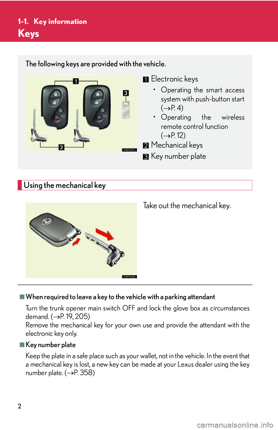 Lexus IS250 2006 Instrument cluster / LEXUS 2006 IS350/250 THROUGH APRIL 2006 PROD. (OM53508U) User Guide 2
1-1. Key information
Keys
Using the mechanical keyTake out the mechanical key.
The following keys are provided with the vehicle.
Electronic keys
• Operating the smart accesssystem with push-button Lexus IS250 2006 Instrument cluster / LEXUS 2006 IS350/250 THROUGH APRIL 2006 PROD. (OM53508U) User Guide 2
1-1. Key information
Keys
Using the mechanical keyTake out the mechanical key.
The following keys are provided with the vehicle.
Electronic keys
• Operating the smart accesssystem with push-button