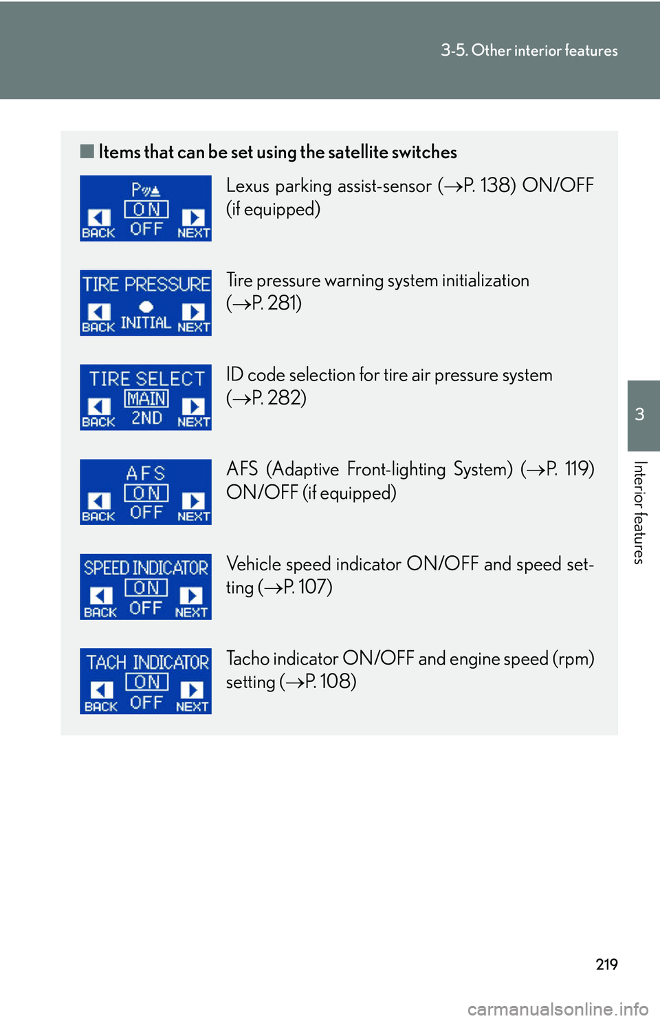 Lexus IS250 2006  Instrument cluster / LEXUS 2006 IS350/250 FROM MAY 2006 PROD. OWNERS MANUAL (OM53619U) 219
3-5. Other interior features
3
Interior features
■Items that can be set using the satellite switches
Lexus parking assist-sensor ( P. 138) ON/OFF
(if equipped)
Tire pressure warning system in