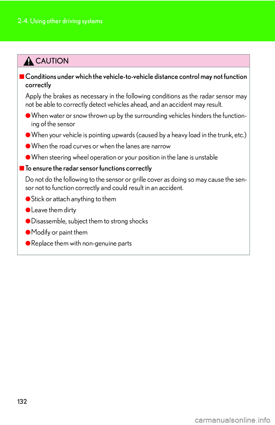 Lexus IS250 2006  Quick Guide / LEXUS 2006 IS350/250 THROUGH APRIL 2006 PROD.  (OM53508U) User Guide 132
2-4. Using other driving systems
CAUTION
■Conditions under which the vehicle-to-vehicle distance control may not function
correctly
Apply the brakes as necessary in the following conditions as t