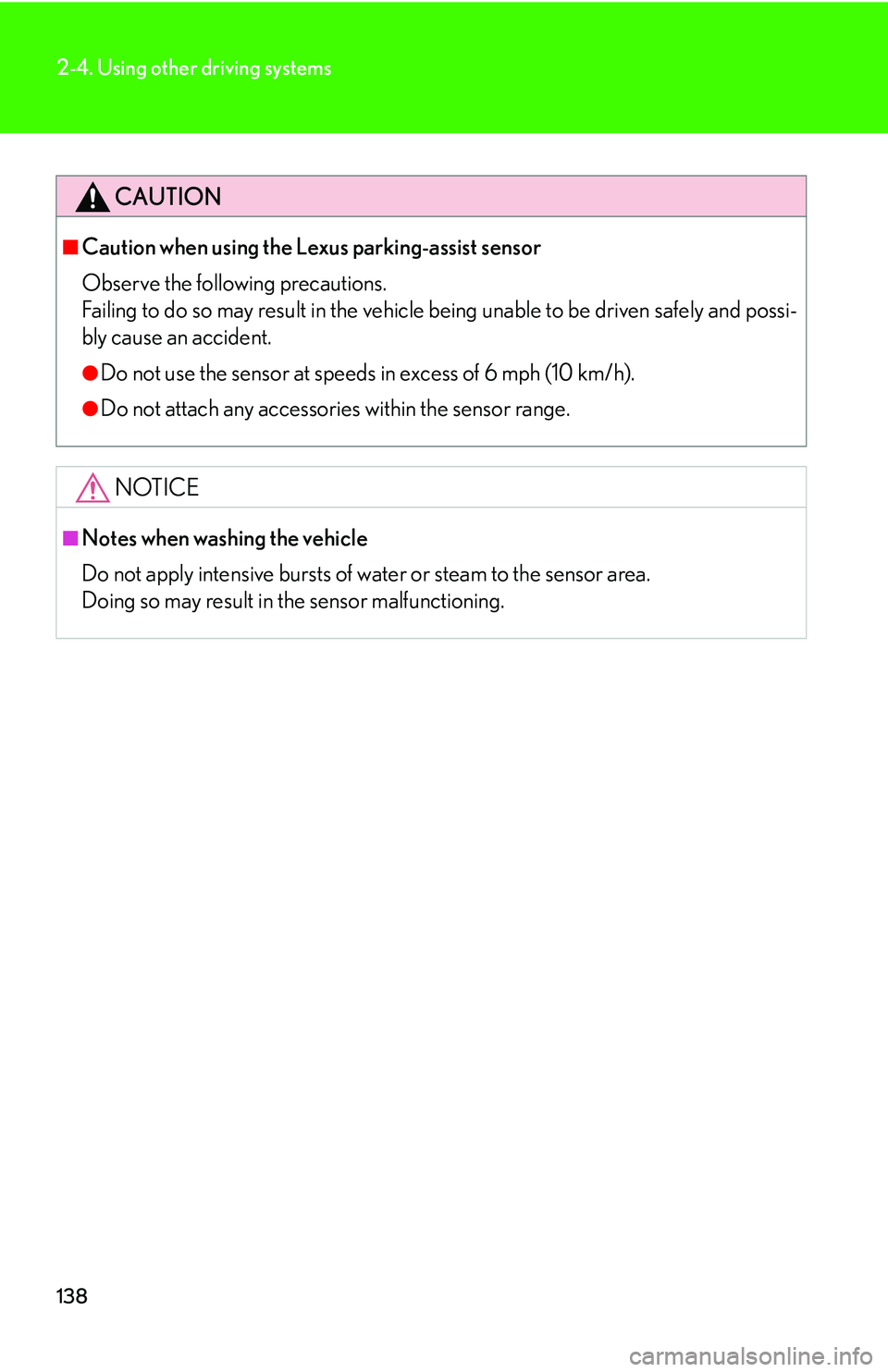 Lexus IS250 2006 Quick Guide / LEXUS 2006 IS350/250 THROUGH APRIL 2006 PROD. (OM53508U) Owners Guide 138
2-4. Using other driving systems
CAUTION
■Caution when using the Lexus parking-assist sensor
Observe the following precautions.
Failing to do so may result in the vehicle being unable to be driv Lexus IS250 2006 Quick Guide / LEXUS 2006 IS350/250 THROUGH APRIL 2006 PROD. (OM53508U) Owners Guide 138
2-4. Using other driving systems
CAUTION
■Caution when using the Lexus parking-assist sensor
Observe the following precautions.
Failing to do so may result in the vehicle being unable to be driv