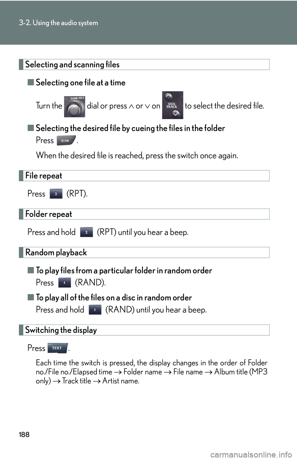 Lexus IS250 2006  Quick Guide / LEXUS 2006 IS350/250 THROUGH APRIL 2006 PROD. OWNERS MANUAL (OM53508U) 188
3-2. Using the audio system
Selecting and scanning files■ Selecting one file at a time
Turn the   dial or press   or   on   to select the desired file.
■ Selecting the desired file by cu