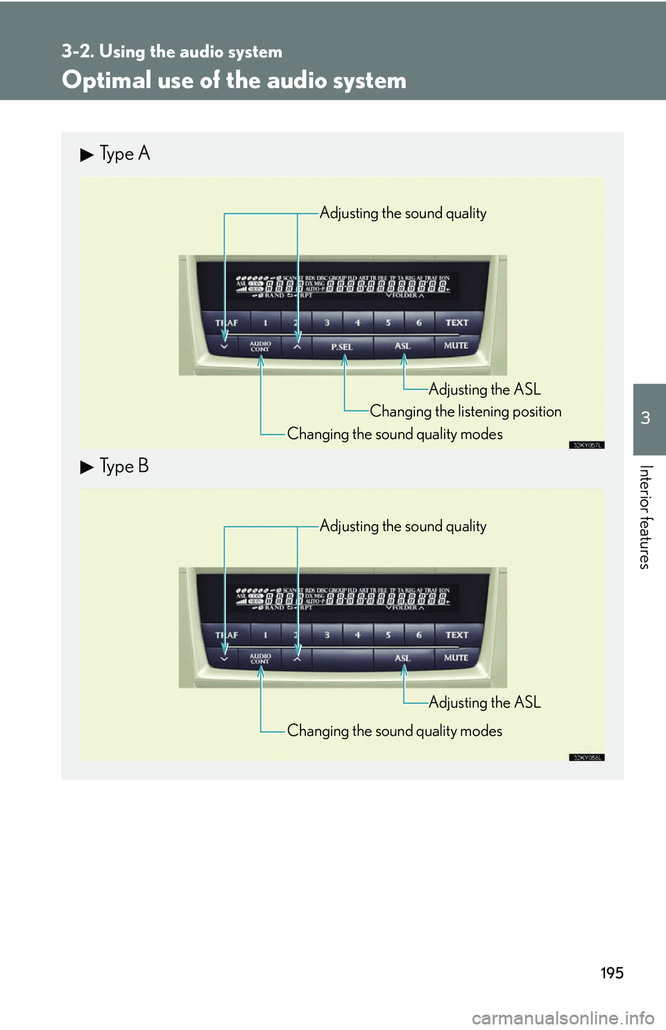 Lexus IS250 2006  Quick Guide / LEXUS 2006 IS350/250 THROUGH APRIL 2006 PROD. OWNERS MANUAL (OM53508U) 195
3-2. Using the audio system
3
Interior features
Optimal use of the audio system
Type A
Type B
Adjusting the sound quality
Changing the sound quality modes Changing the listening position
Adjusting