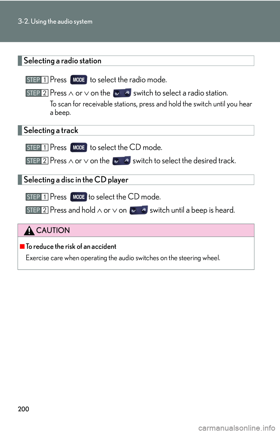 Lexus IS250 2006  Quick Guide / LEXUS 2006 IS350/250 THROUGH APRIL 2006 PROD. OWNERS MANUAL (OM53508U) 200
3-2. Using the audio system
Selecting a radio stationPress   to select the radio mode.
Press or   on the   switch to select a radio station.
To scan for receivable stations, press and hol