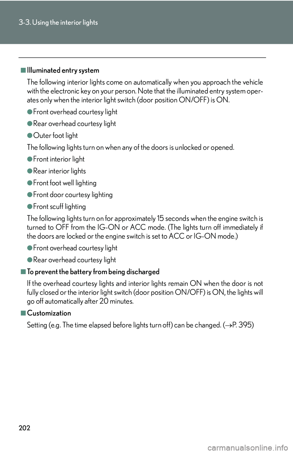 Lexus IS250 2006  Quick Guide / LEXUS 2006 IS350/250 THROUGH APRIL 2006 PROD. OWNERS MANUAL (OM53508U) 202
3-3. Using the interior lights
■Illuminated entry system
The following interior lights come on automatically when you approach the vehicle
with the electronic key on your person. Note that the i Lexus IS250 2006  Quick Guide / LEXUS 2006 IS350/250 THROUGH APRIL 2006 PROD. OWNERS MANUAL (OM53508U) 202
3-3. Using the interior lights
■Illuminated entry system
The following interior lights come on automatically when you approach the vehicle
with the electronic key on your person. Note that the i