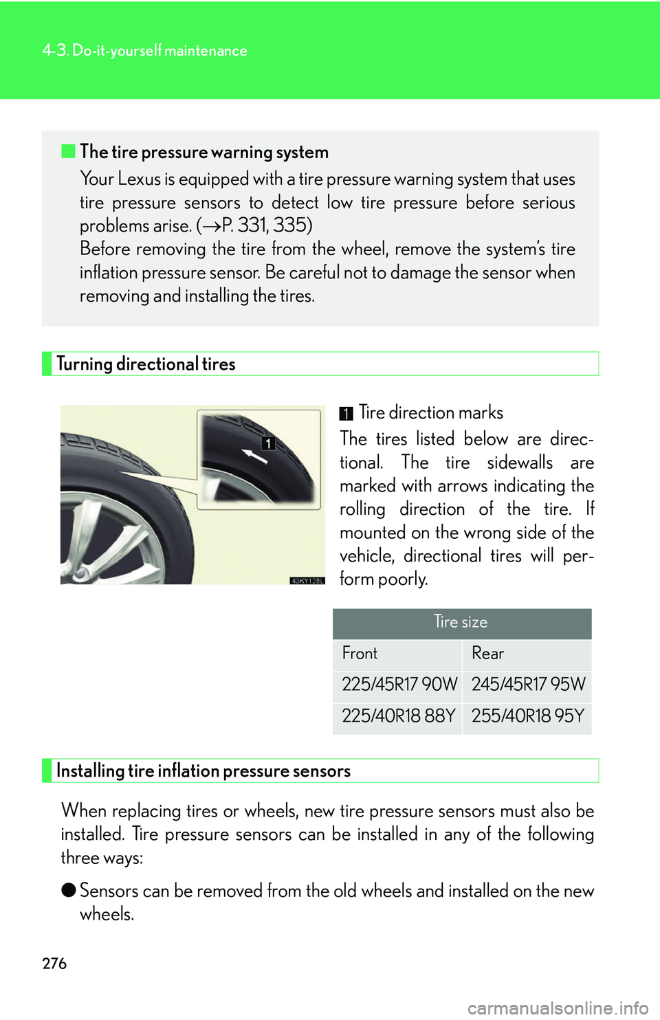 Lexus IS250 2006 Quick Guide / LEXUS 2006 IS350/250 THROUGH APRIL 2006 PROD. (OM53508U) Owners Guide 276
4-3. Do-it-yourself maintenance
Turning directional tiresTire direction marks
The tires listed below are direc-
tional. The tire sidewalls are
marked with arrows indicating the
rolling direction Lexus IS250 2006 Quick Guide / LEXUS 2006 IS350/250 THROUGH APRIL 2006 PROD. (OM53508U) Owners Guide 276
4-3. Do-it-yourself maintenance
Turning directional tiresTire direction marks
The tires listed below are direc-
tional. The tire sidewalls are
marked with arrows indicating the
rolling direction
