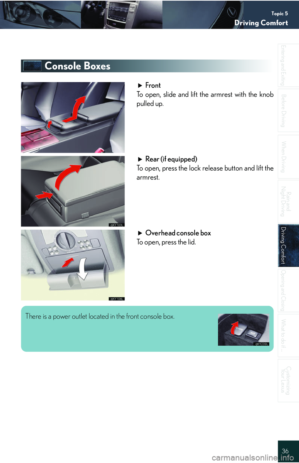 Lexus IS250 2006  Quick Guide / LEXUS 2006 IS350/250 QUICK REFERENCE GUIDE Topic 5
Driving Comfort
36
Entering and Exiting
When Driving
Rain and 
Night Driving
Driving ComfortDriving Comfort
Opening and Closing
What to do if ...
Customizing Yo u r  L e x u s
Before Driving
C