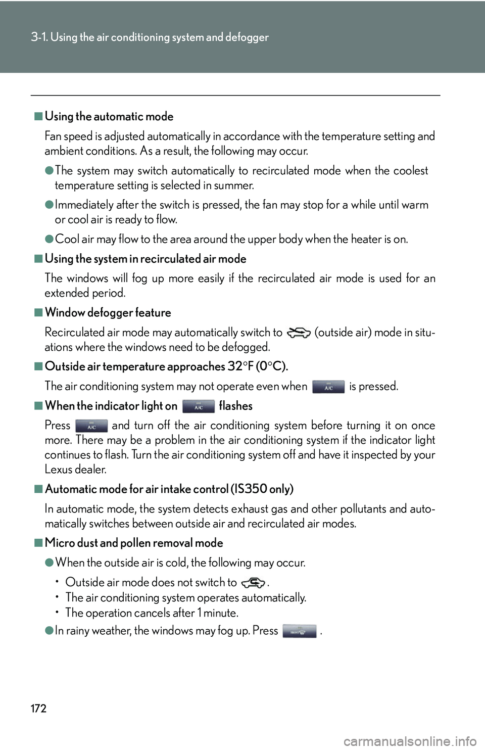 Lexus IS250 2006  Quick Guide / LEXUS 2006 IS350/250 FROM MAY 2006 PROD. OWNERS MANUAL (OM53619U) 172
3-1. Using the air conditioning system and defogger
■Using the automatic mode
Fan speed is adjusted automatically in accordance with the temperature setting and
ambient conditions. As a result, 