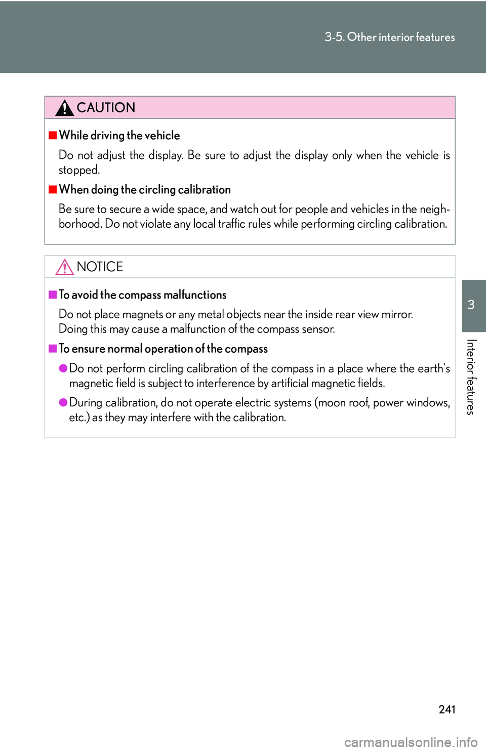 Lexus IS250 2006  Using the interior lights / LEXUS 2006 IS350/250 THROUGH APRIL 2006 PROD. OWNERS MANUAL (OM53508U) 241
3-5. Other interior features
3
Interior features
CAUTION
■While driving the vehicle
Do not adjust the display. Be sure to adjust the display only when the vehicle is
stopped.
■When doing the c
