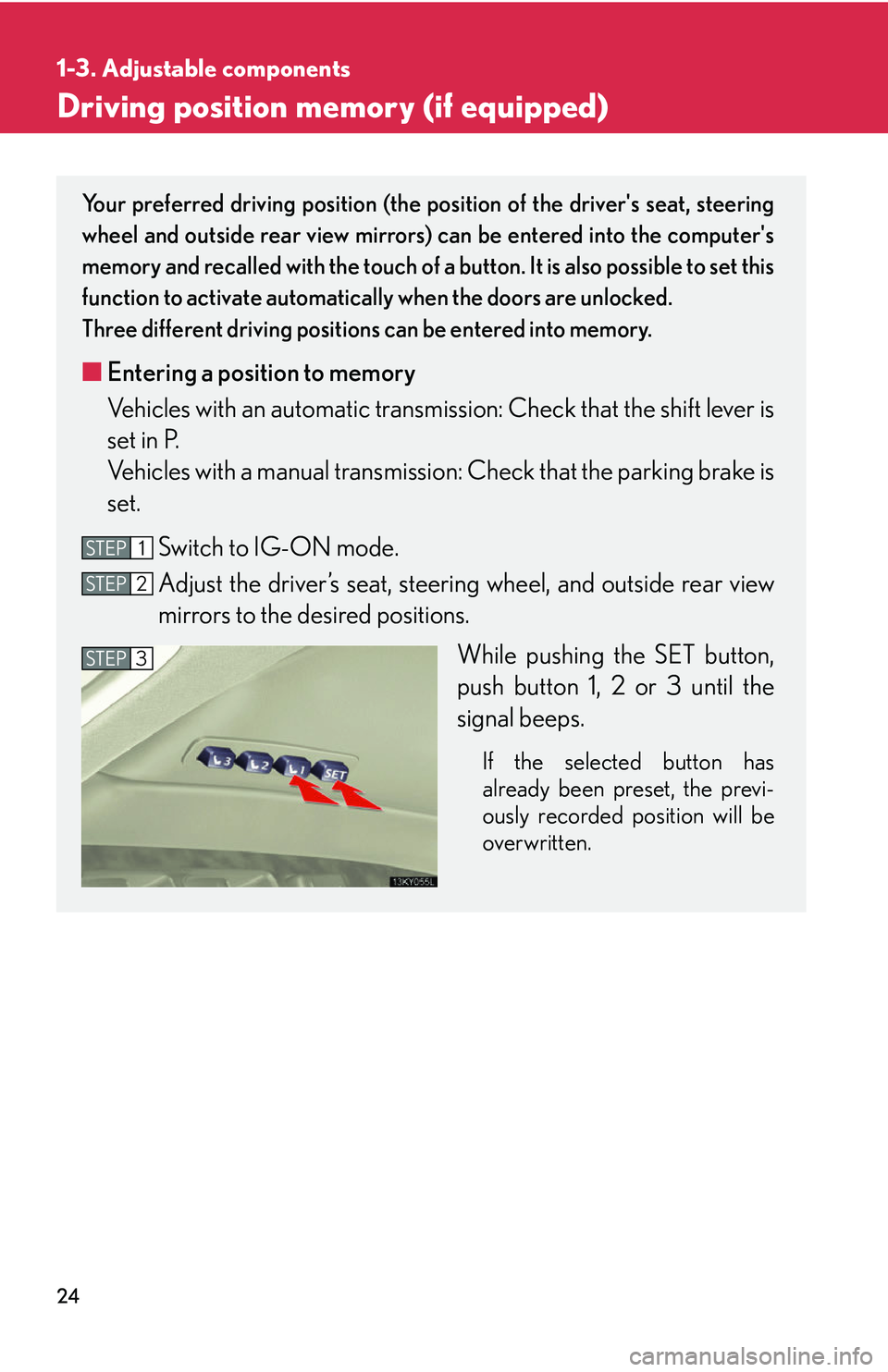 Lexus IS250 2006 Using the interior lights / LEXUS 2006 IS350/250 THROUGH APRIL 2006 PROD. (OM53508U) Service Manual 24
1-3. Adjustable components
Driving position memory (if equipped)
Your preferred driving position (the position of the drivers seat, steering
wheel and outside rear view mirrors) can be entered int Lexus IS250 2006 Using the interior lights / LEXUS 2006 IS350/250 THROUGH APRIL 2006 PROD. (OM53508U) Service Manual 24
1-3. Adjustable components
Driving position memory (if equipped)
Your preferred driving position (the position of the drivers seat, steering
wheel and outside rear view mirrors) can be entered int
