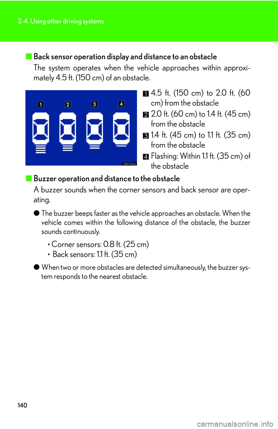 Lexus IS250 2006 Using the interior lights / LEXUS 2006 IS350/250 FROM MAY 2006 PROD. (OM53619U) User Guide 140
2-4. Using other driving systems
■Back sensor operation display and distance to an obstacle
The system operates when the vehicle approaches within approxi-
mately 4.5 ft. (150 cm) of an obstacl Lexus IS250 2006 Using the interior lights / LEXUS 2006 IS350/250 FROM MAY 2006 PROD. (OM53619U) User Guide 140
2-4. Using other driving systems
■Back sensor operation display and distance to an obstacle
The system operates when the vehicle approaches within approxi-
mately 4.5 ft. (150 cm) of an obstacl