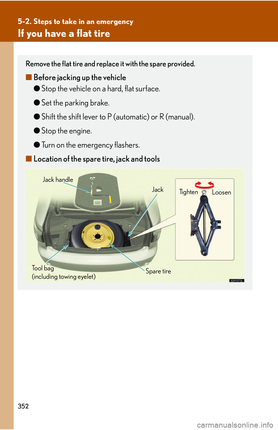 Lexus IS250 2006 Using the interior lights / LEXUS 2006 IS350/250 FROM MAY 2006 PROD. OWNERS MANUAL (OM53619U) 352
5-2. Steps to take in an emergency
If you have a flat tire
Remove the flat tire and replace it with the spare provided.
■Before jacking up the vehicle
●Stop the vehicle on a hard, flat surface Lexus IS250 2006 Using the interior lights / LEXUS 2006 IS350/250 FROM MAY 2006 PROD. OWNERS MANUAL (OM53619U) 352
5-2. Steps to take in an emergency
If you have a flat tire
Remove the flat tire and replace it with the spare provided.
■Before jacking up the vehicle
●Stop the vehicle on a hard, flat surface